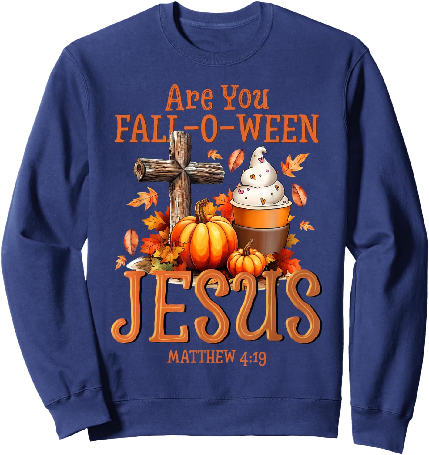 are You Fall-O-Ween Jesus Matthew 4 19 Halloween Christian Sweatshirt - Sweatshirt | Navy
