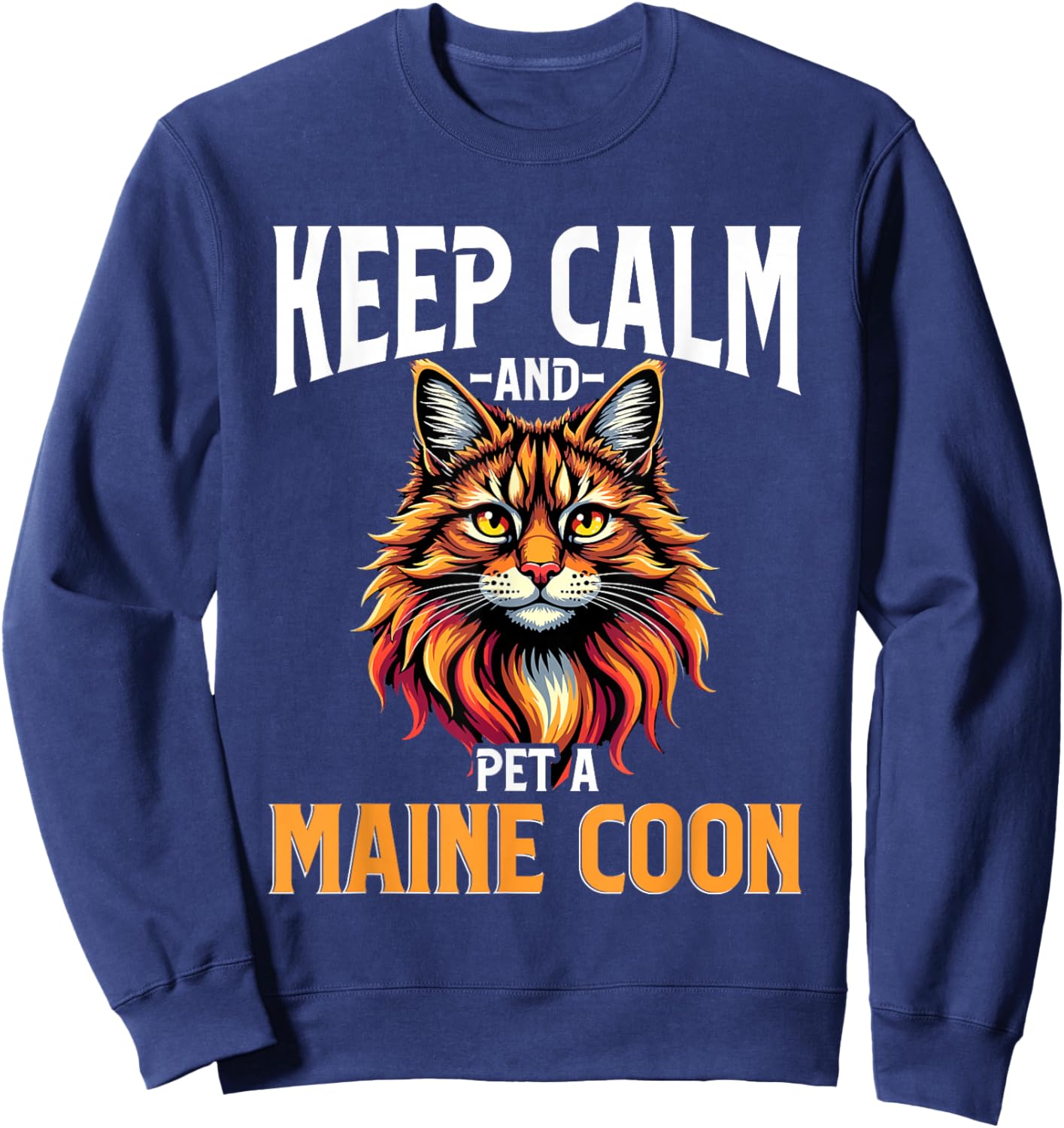 Maine Coon Cat Lover, Keep Calm and Pet A Maine Coon Sweatshirt - Sweatshirt | Navy