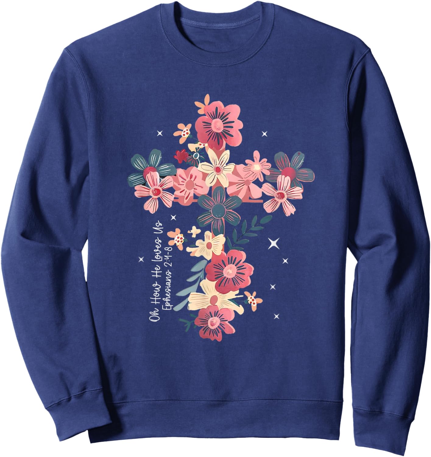 Oh How He Loves Us Christian Valentines Floral Cross Faith Sweatshirt - Sweatshirt | Navy