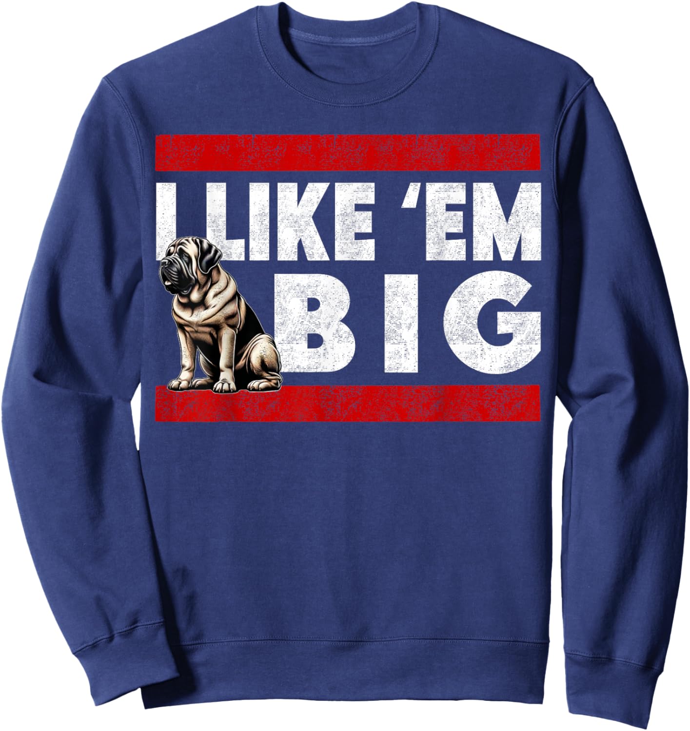 I Like Em Big, Cute Bull Mastiff Large Breed Dog Jowls Sweatshirt - Sweatshirt | Navy