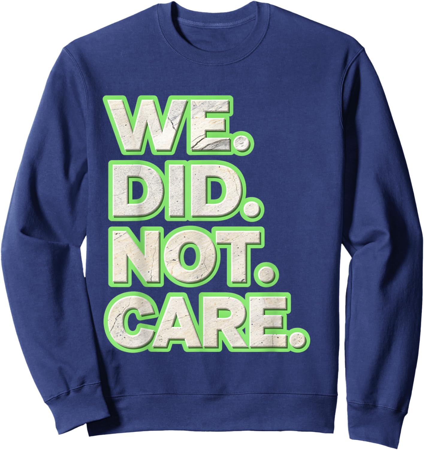 We Did Not Care Care Powerful Message Quote Sweatshirt - Sweatshirt | Navy