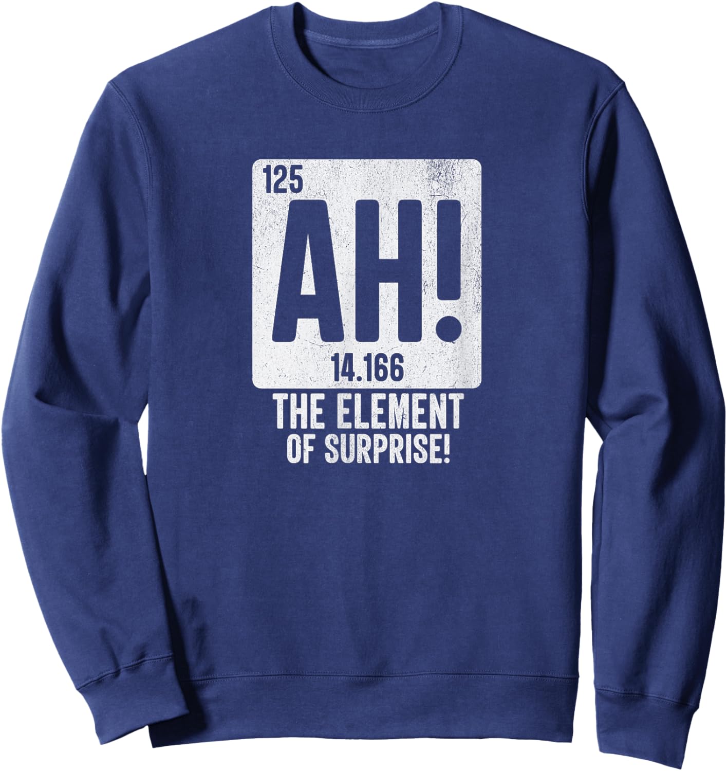 Periodic Table Shirt Men Women Ah The Element of Surprise Sweatshirt - Sweatshirt | Navy