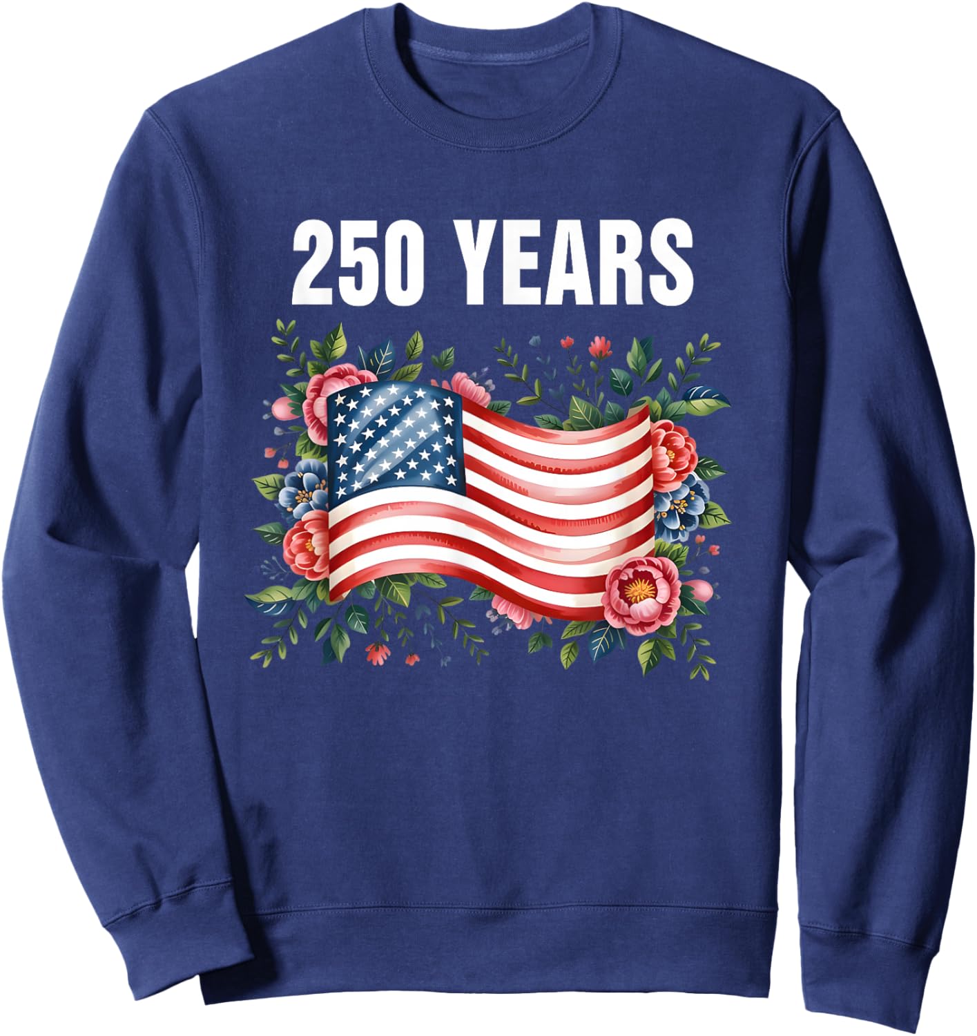 250 Years American Flag 1776-2026 250th Birthday 4th July Sweatshirt - Sweatshirt | Navy