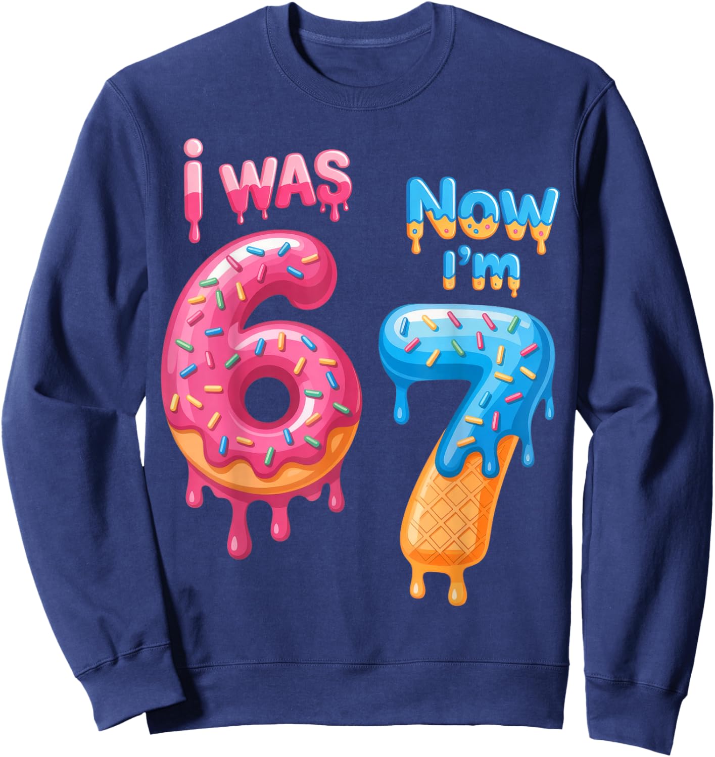 7 Year Old Birthday i was 6 Now I'm 7 67 Sweatshirt - Sweatshirt | Navy
