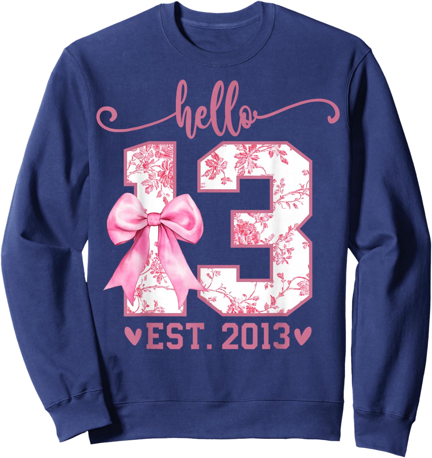 Hello Thirteen EST 2013 13th Birthday Coquette 13 Year Girl Sweatshirt - Sweatshirt | Navy