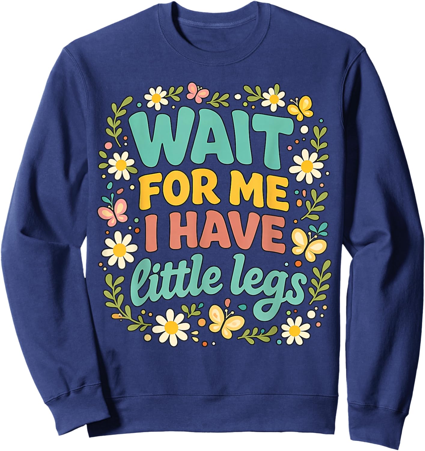 Wait for Me I Have Little Legs Men Women Sweatshirt - Sweatshirt | Navy