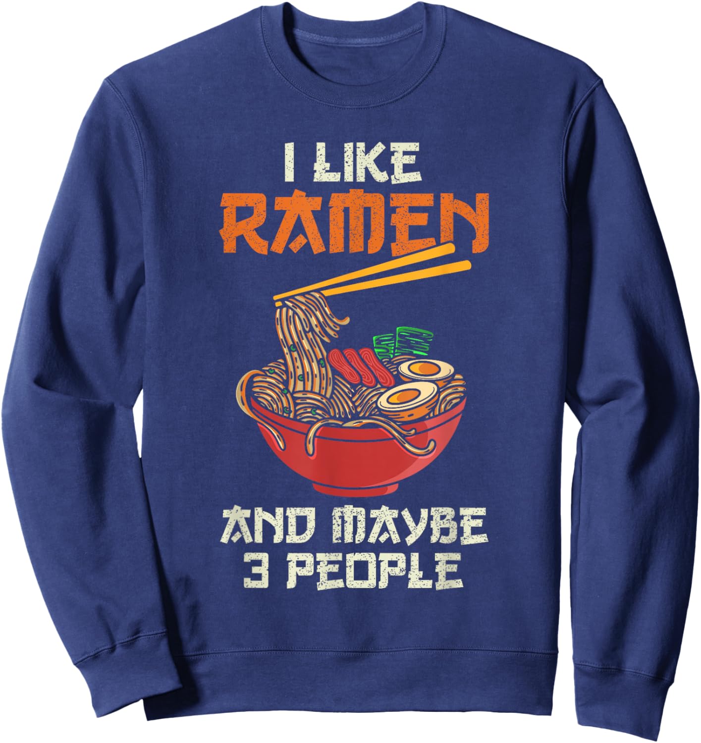 I Like Ramen and Maybe 3 People Anime Ramen Noodle Soup Sweatshirt - Sweatshirt | Navy