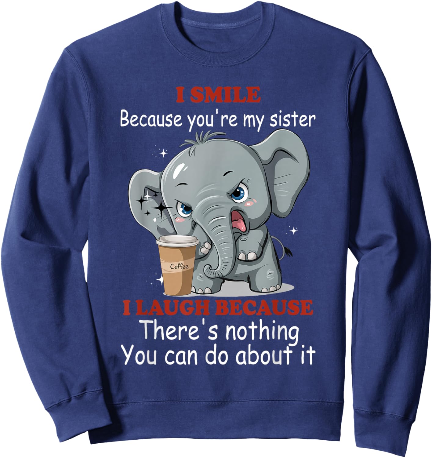 I Smile Because You're My Sister I Laugh Because There's Sweatshirt - Sweatshirt | Navy