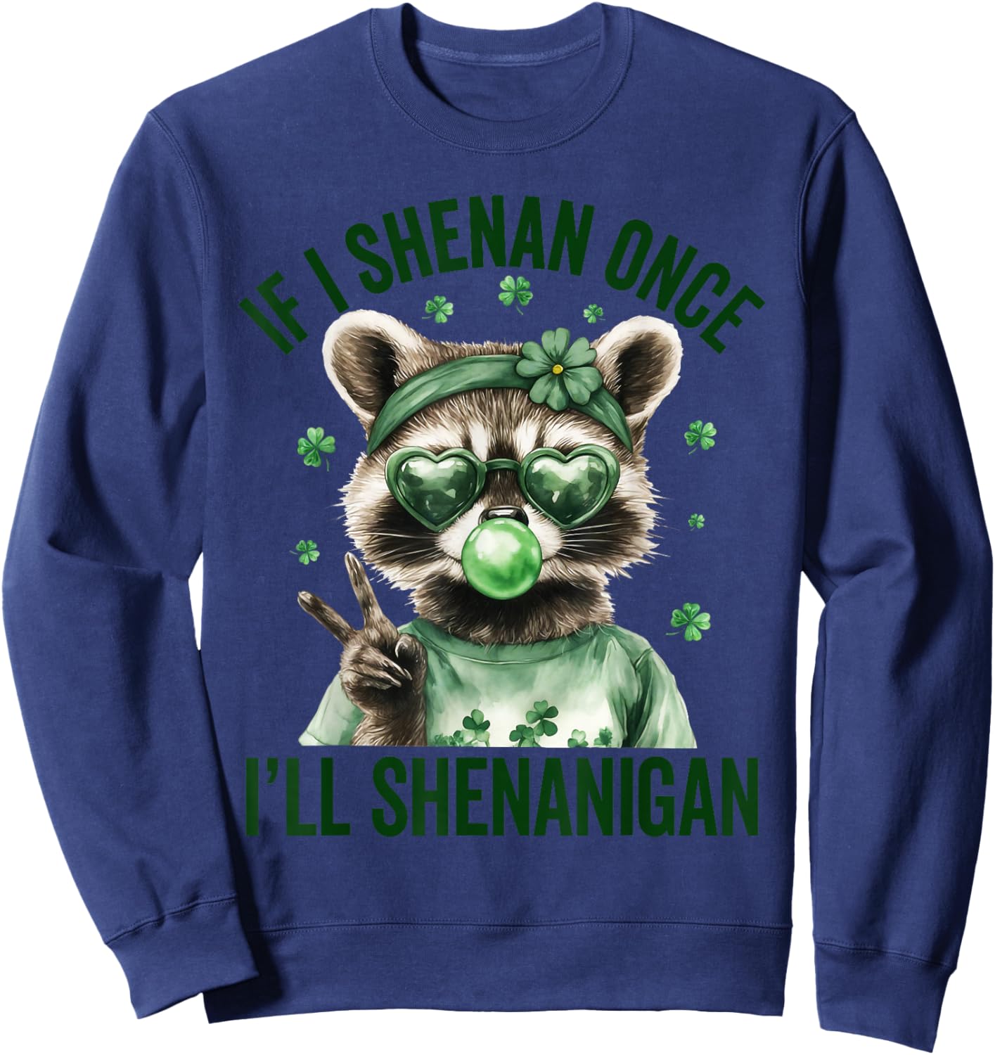 If I Shenan Once I'll Shenanigan Raccoon St Patricks Day Sweatshirt - Sweatshirt | Navy