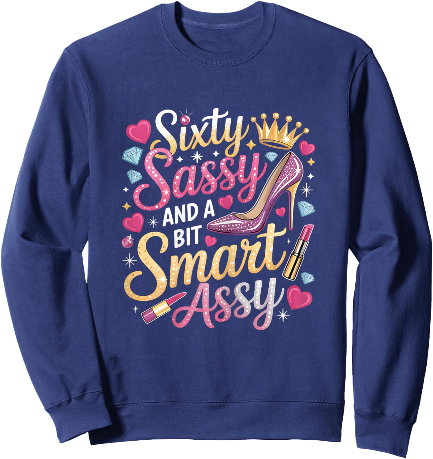 Sixty Sassy and Bit Smart Assy Bday Sweatshirt - Sweatshirt | Navy