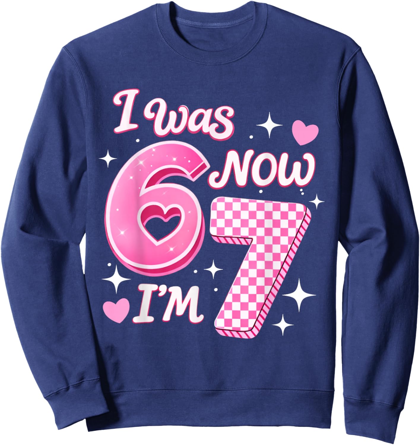 6 7 Birthday Girl 7 Years Old I was 6 Now I'm 7 67 Meme Kids Sweatshirt - Sweatshirt | Navy