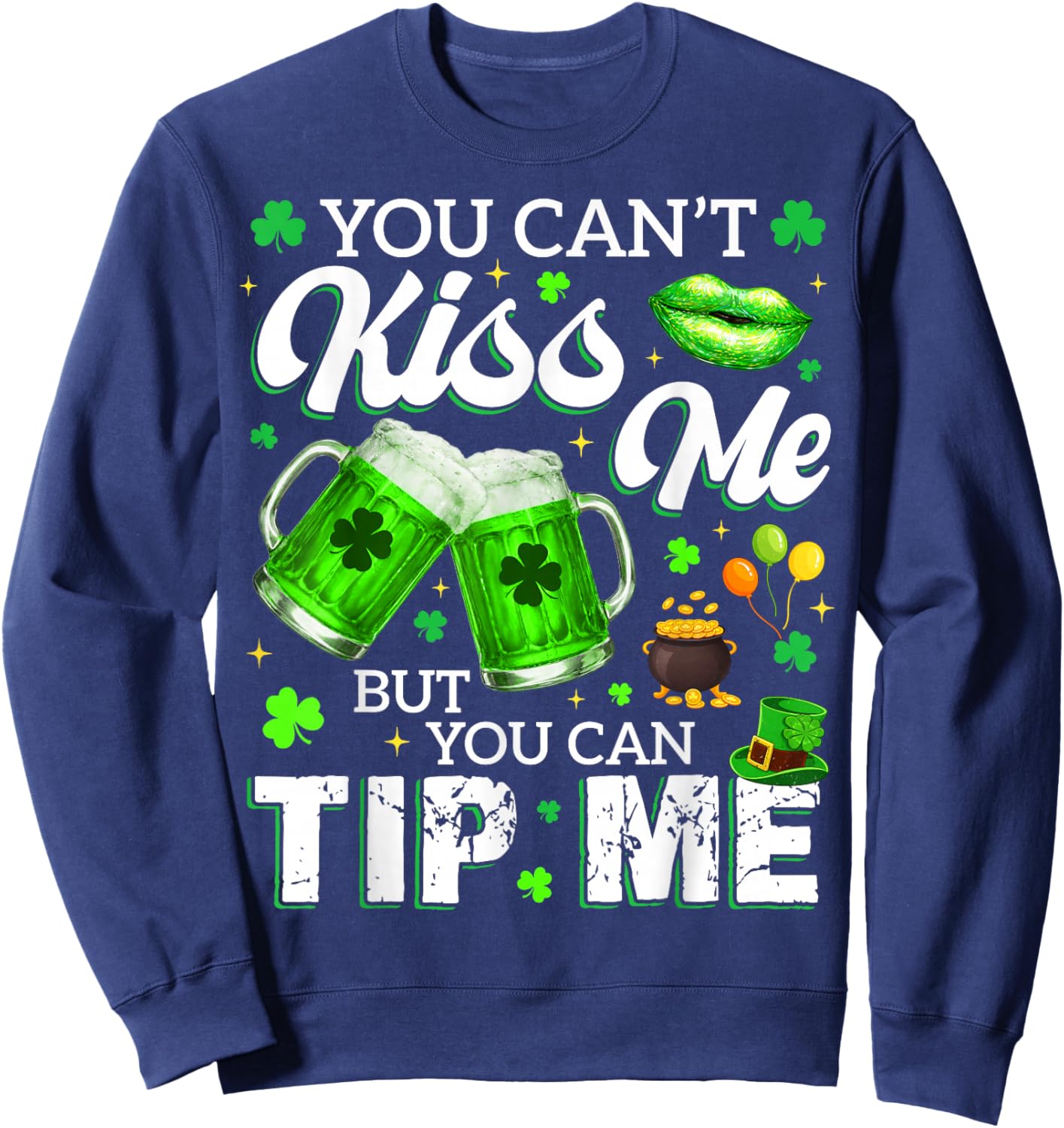 You Cant Kiss Me But You Can Tip Me Drink St Patricks Women Sweatshirt - Sweatshirt | Navy