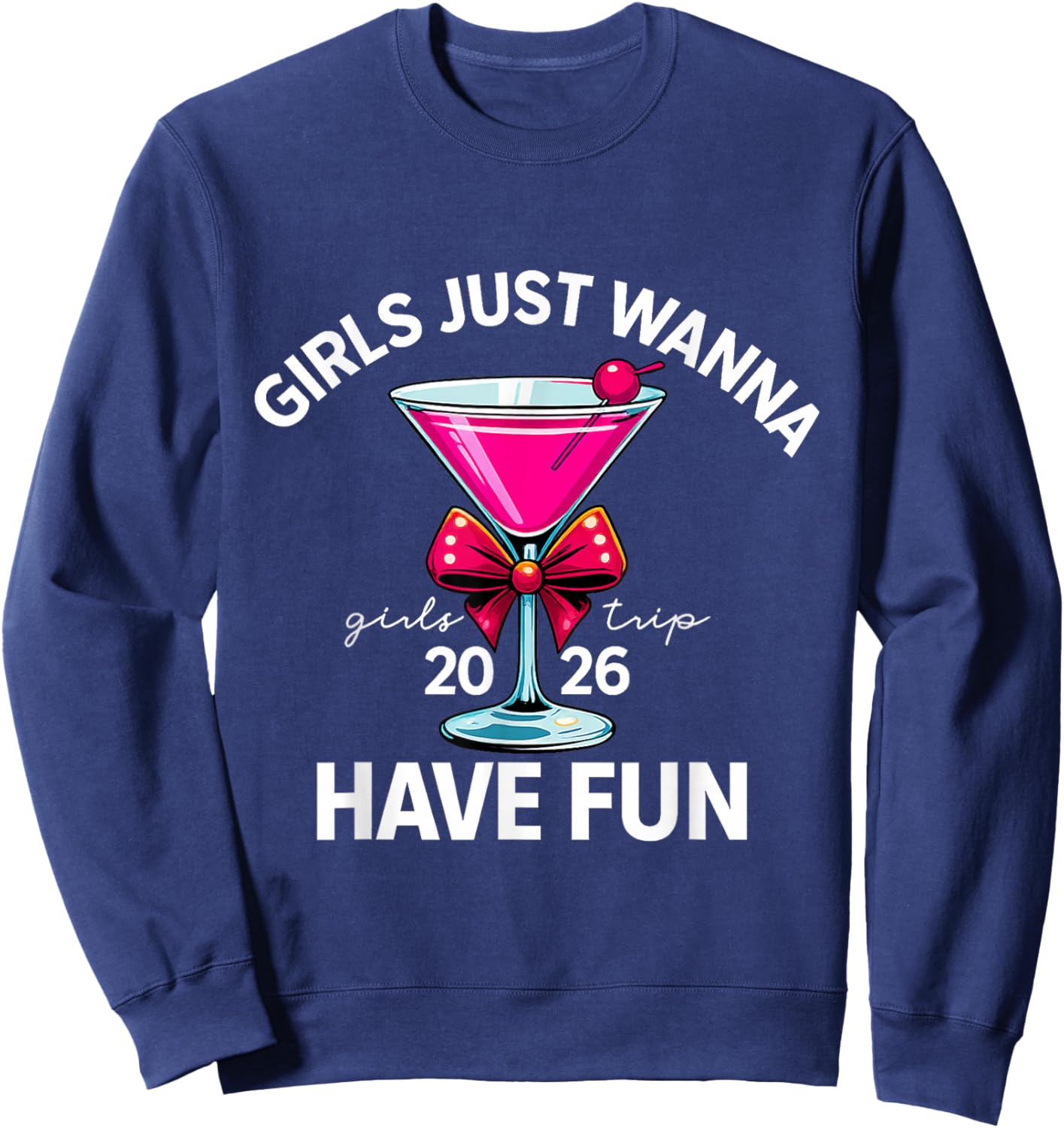 Girls Just Wanna Have Fun Girls Trip 2026 Sweatshirt - Sweatshirt | Navy