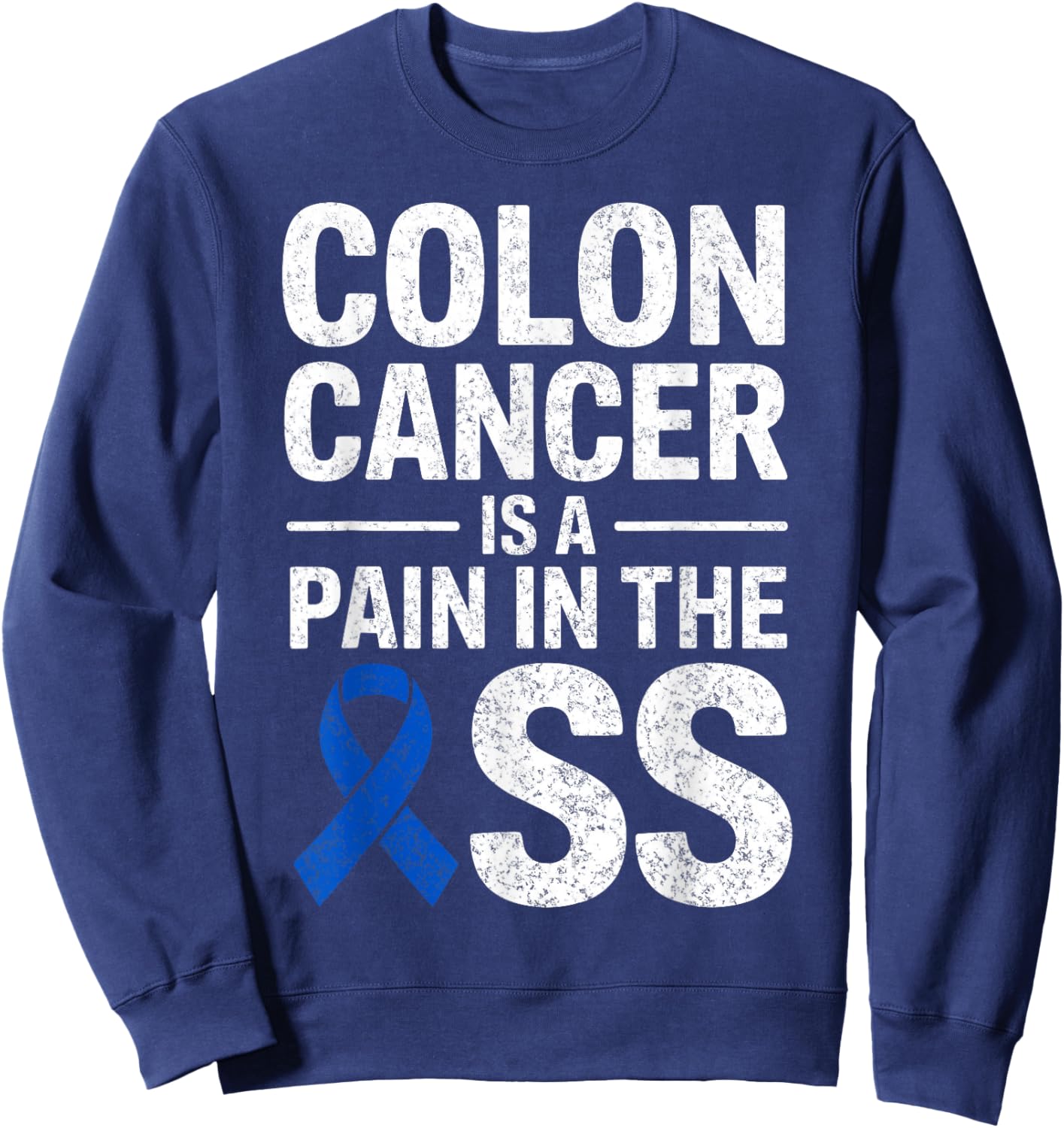 Colon Cancer is a Pain in The Ass Warrior Fighter Survivor Sweatshirt - Sweatshirt | Navy