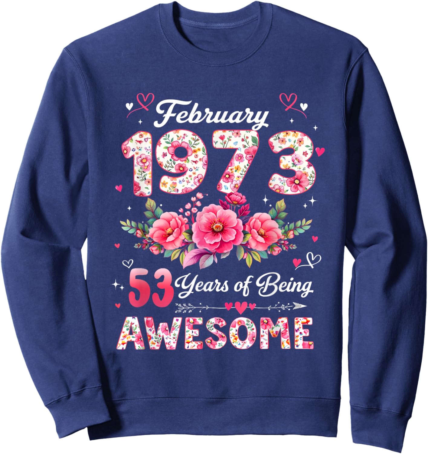 53 Year Old February 1973 Floral 53rd Birthday Men Women Sweatshirt - Sweatshirt | Navy