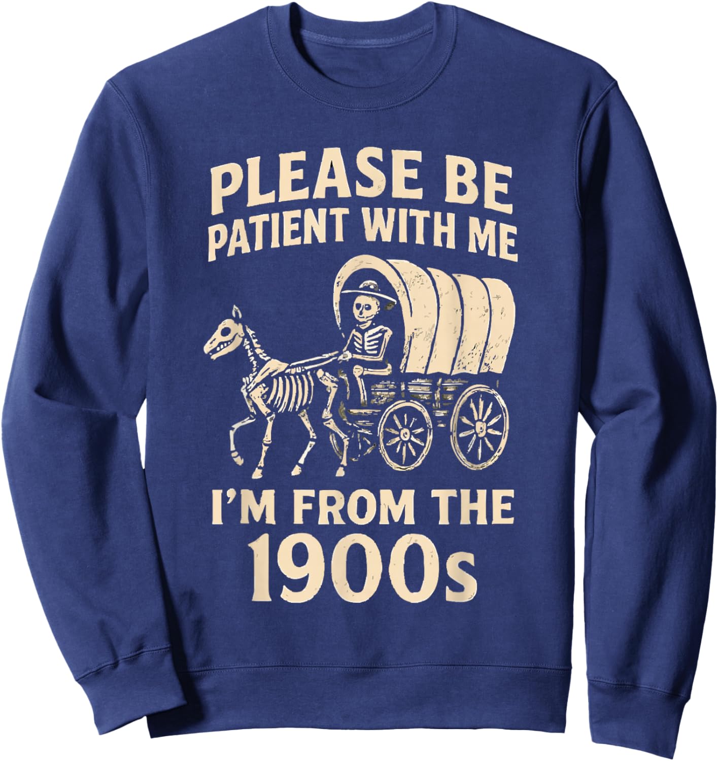 Please Be Patient with Me I’m from The 1900s Funny Skeleton Sweatshirt - Sweatshirt | Navy