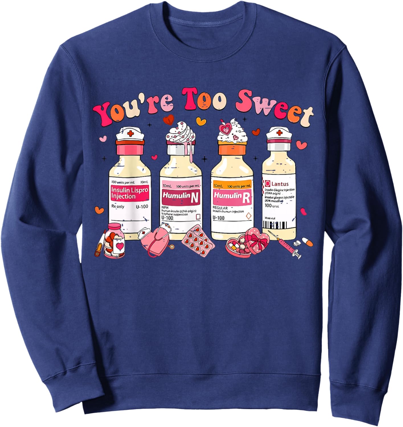 Funny You are Too Sweet Diabetes ICU Nurse Valentine Nursing Sweatshirt - Sweatshirt | Navy