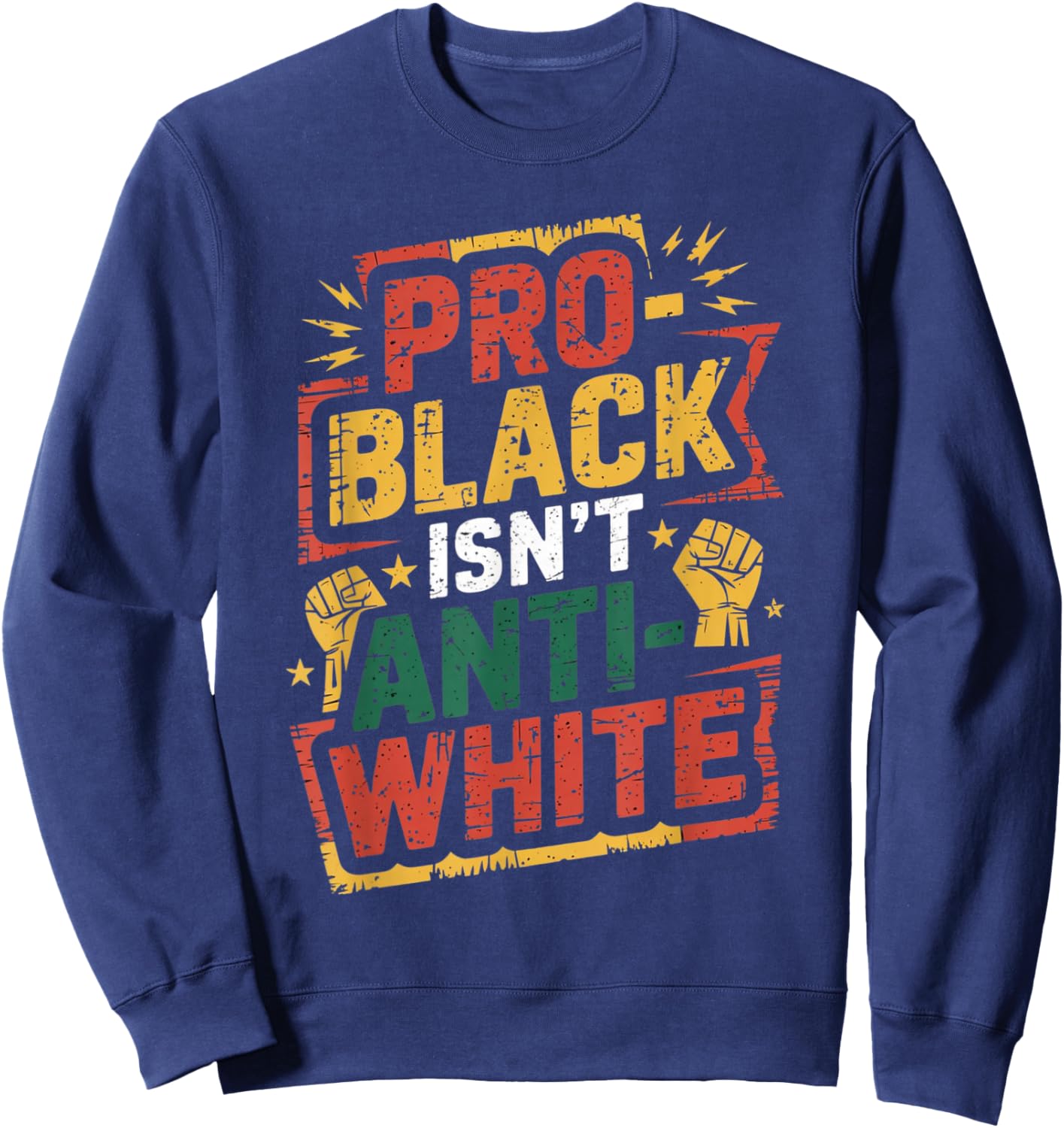 Pro-Black Isn't Anti-White Shirt Black History Month Sweatshirt - Sweatshirt | Navy