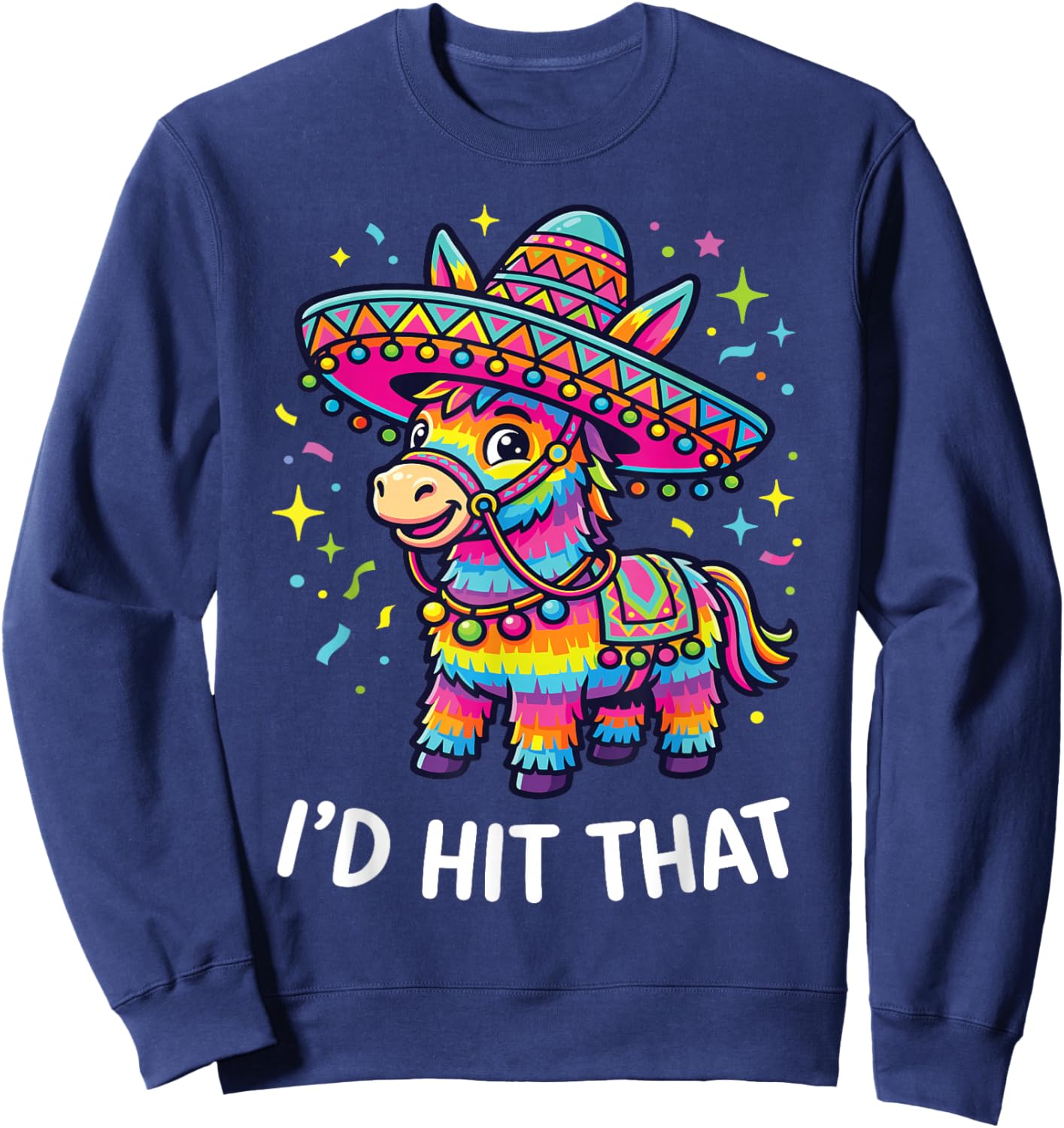 Cinco De Mayo Funny Ideas I'd Hit that Pinata Men Women Kids Sweatshirt - Sweatshirt | Navy