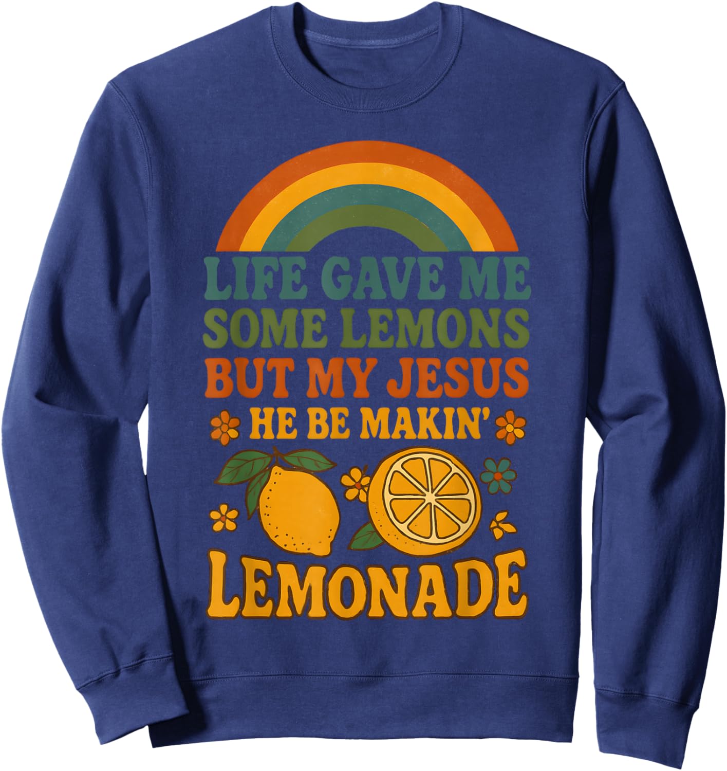 Life Gave Me Some Lemons But My Jesus He Be Making Lemonade Sweatshirt - Sweatshirt | Navy