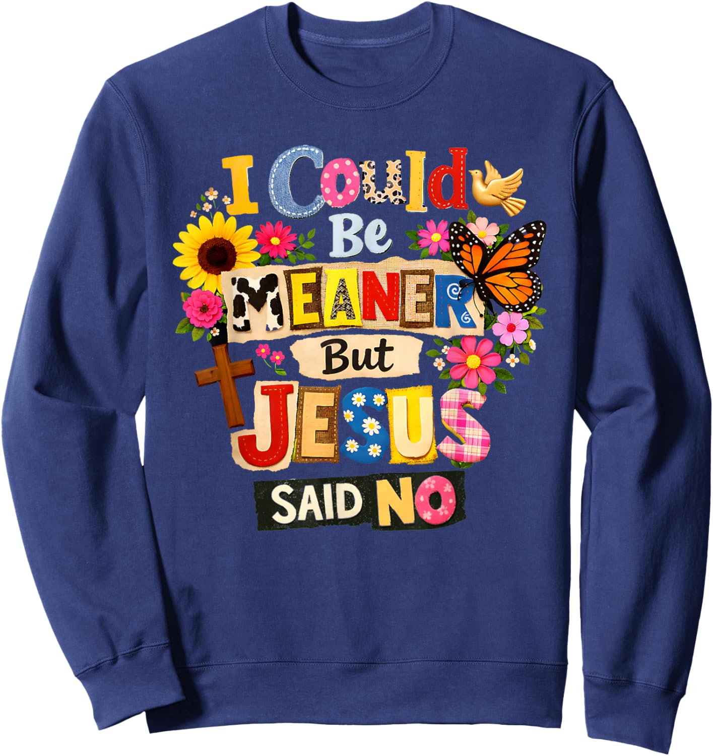 Funny Christian Women I Could Be Meaner But Jesus Said No Sweatshirt - Sweatshirt | Navy