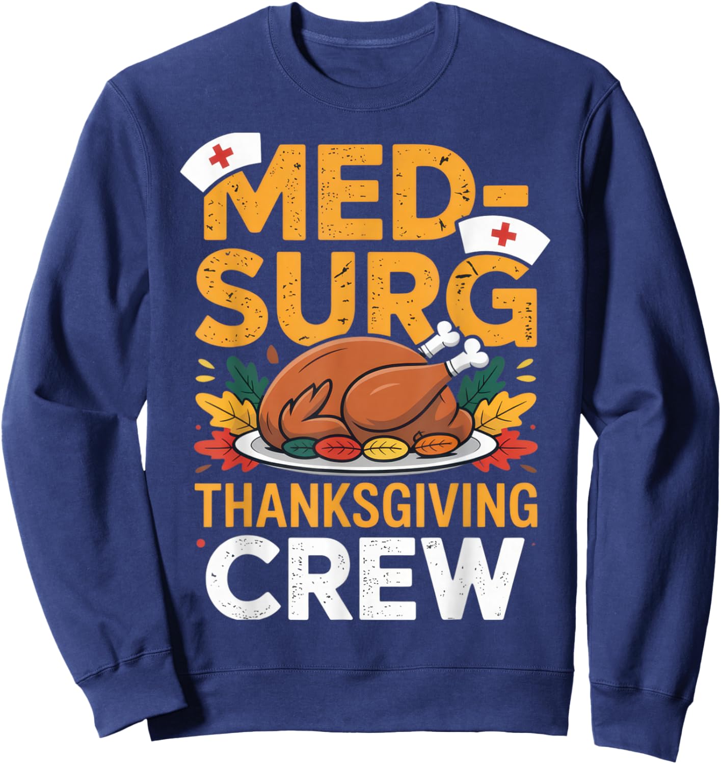Med-Surg Thanksgiving Crew Nurse Humor Fall Celebration Sweatshirt - Sweatshirt | Navy