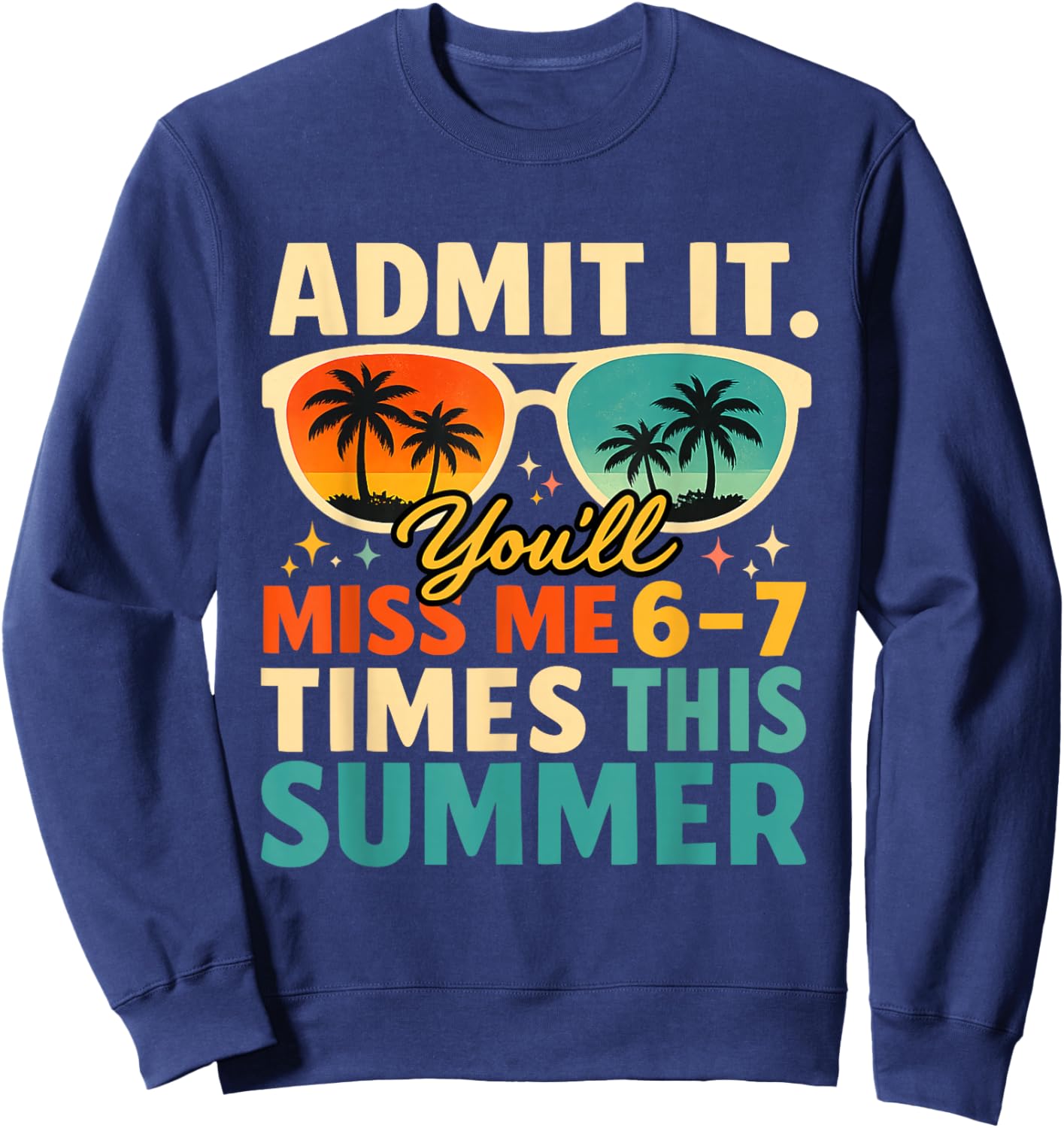 Admit It You'll Miss Me 6 7 Times This Summer Funny Teacher Sweatshirt - Sweatshirt | Navy