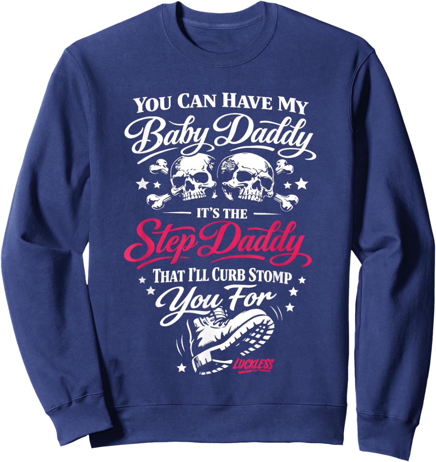 You Can Have My Baby Daddy It's The Step Daddy That I'll Sweatshirt - Sweatshirt | Navy