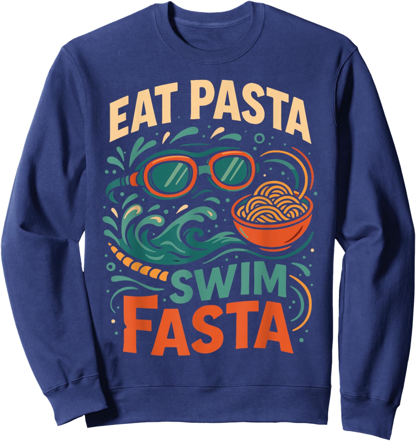 Swimming Pasta Pun Eat Pasta Swim Fasta Sweatshirt - Sweatshirt | Navy