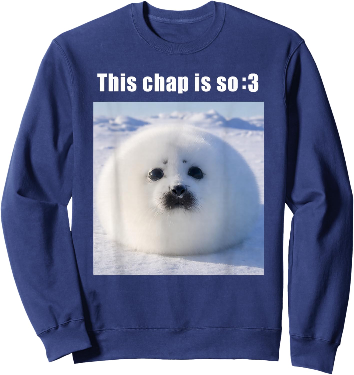 This Chap is So :3 Silly Seal Meme Sweatshirt - Sweatshirt | Navy