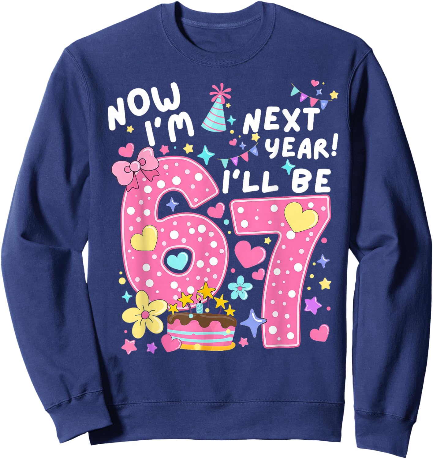 6 Year Old Birthday 67 Trend Now I'm 6 Next Year I'll be 7 Sweatshirt - Sweatshirt | Navy