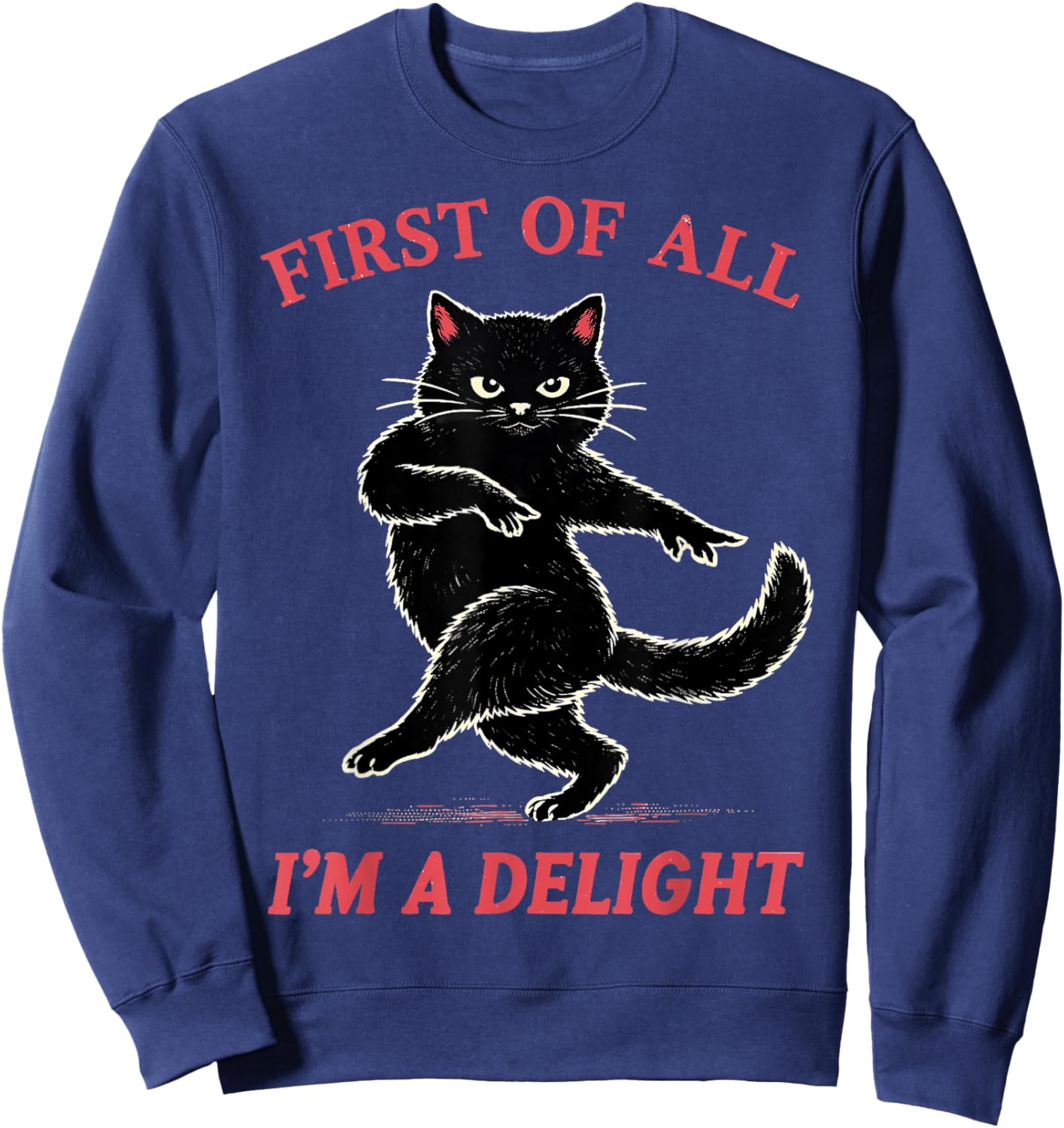 First of All I'm a Delight Funny Black Cat Gift Men Women Sweatshirt - Sweatshirt | Navy
