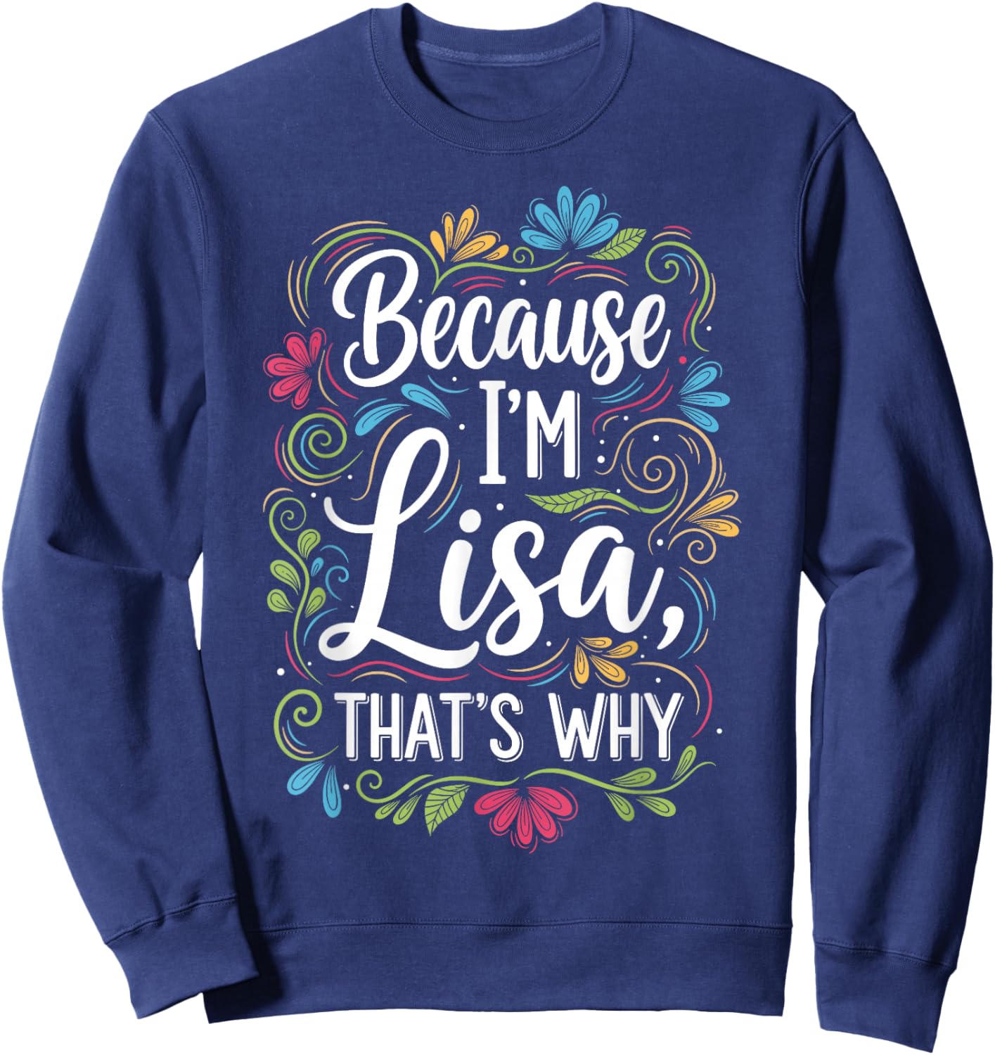 Because I'm Lisa That's Why Sarcastic Vintage Lisa's Saying Sweatshirt - Sweatshirt | Navy