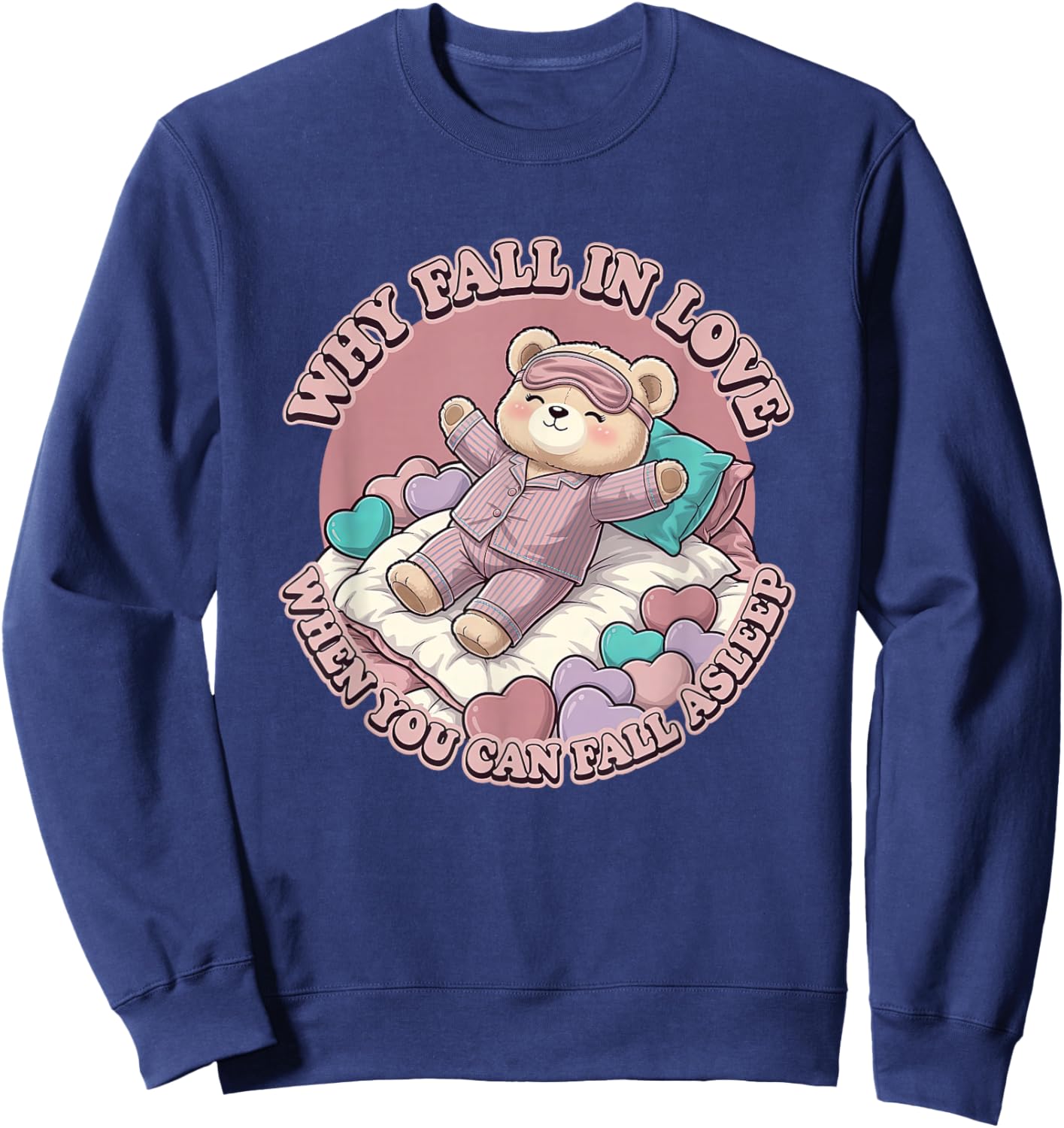 Why Fall in Love When You Can Fall Asleep Valentine's Sweatshirt - Sweatshirt | Navy