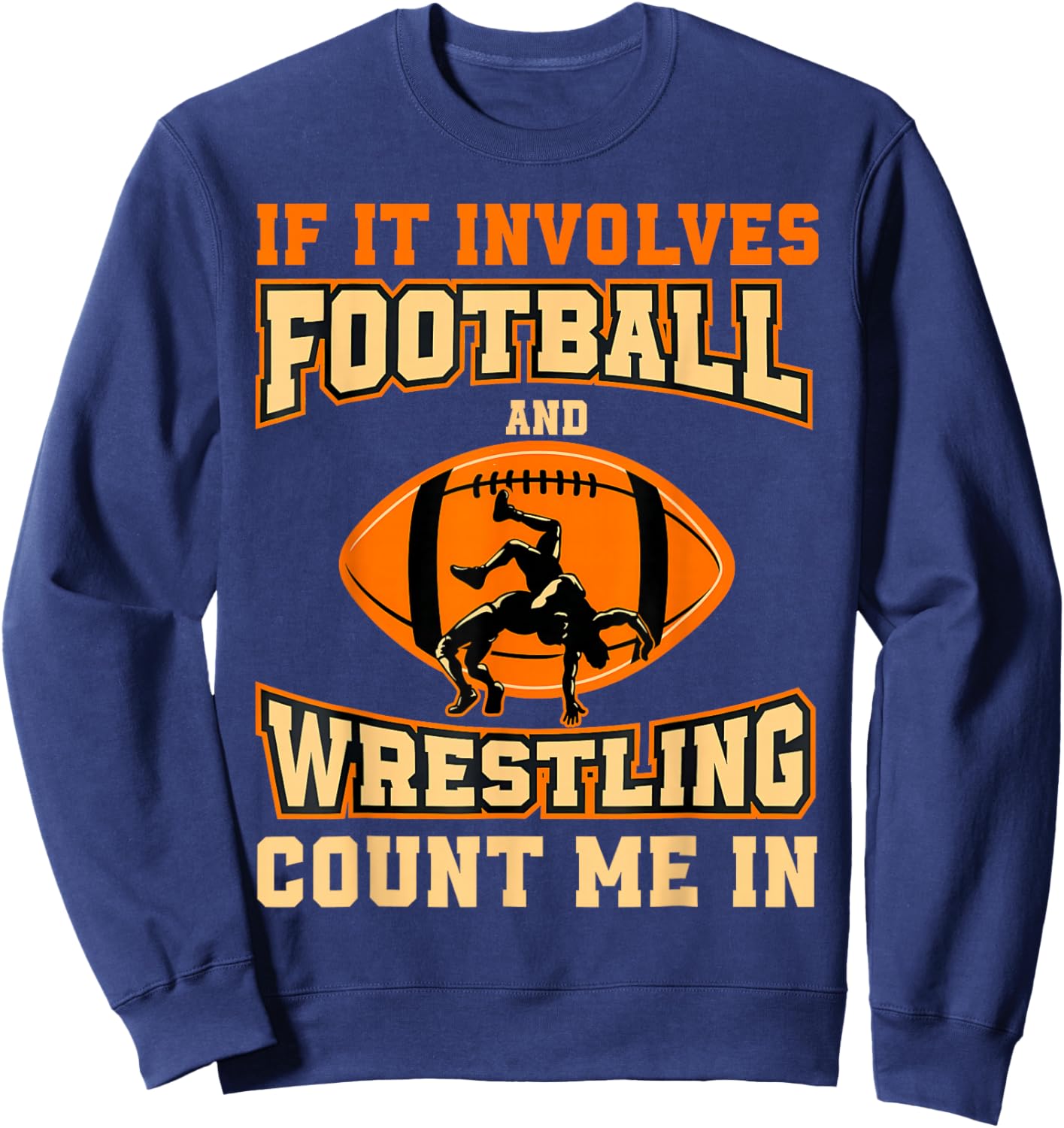 If It Involves Football and Wrestling Count Me in Wrestler Sweatshirt - Sweatshirt | Navy