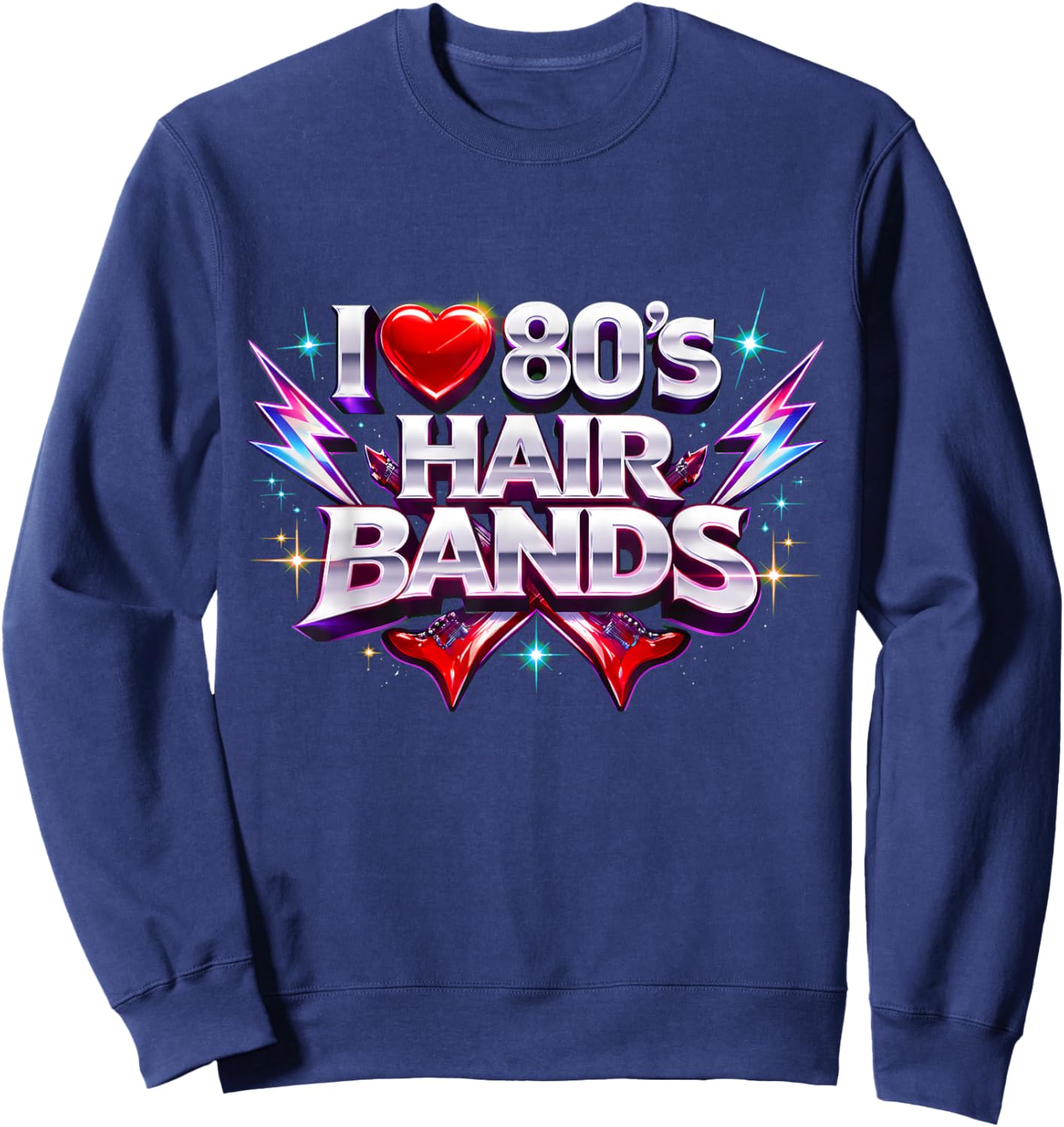I Love 80s Hair Bands Retro Rock Fun Throwback Sweatshirt - Sweatshirt | Navy