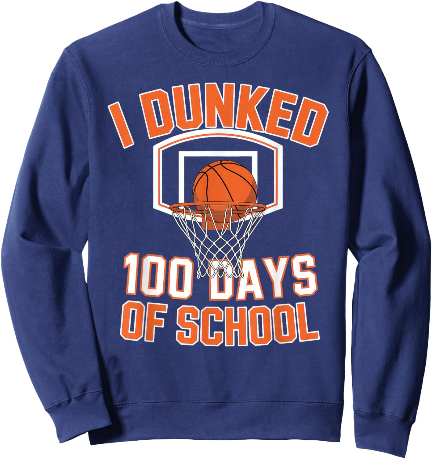 I Dunked 100 Days of School Basketball 100th Day Sweatshirt - Sweatshirt | Navy
