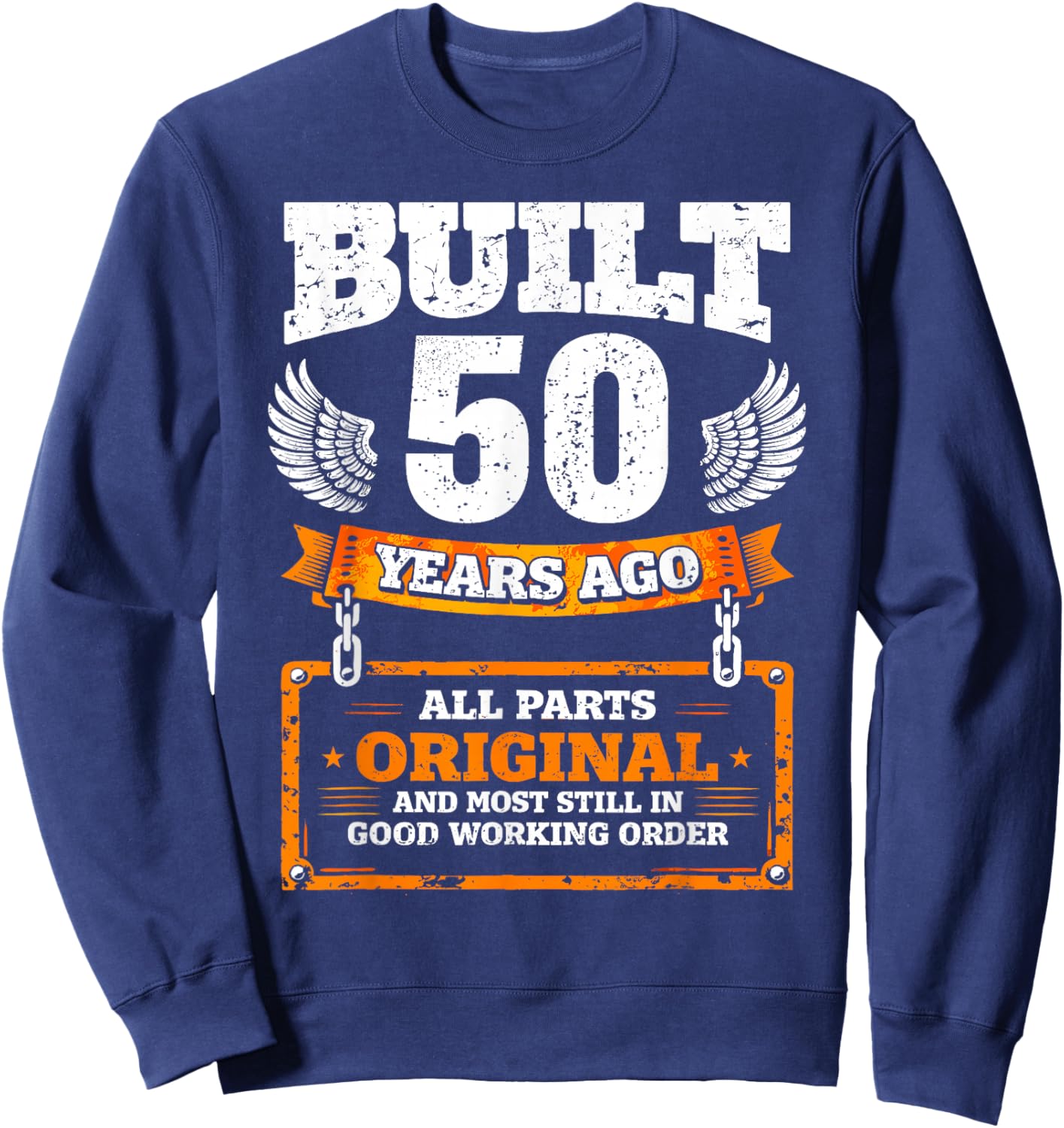 50th Birthday Gift Funny Birthday Saying Built 50 Years Ago Sweatshirt - Sweatshirt | Navy