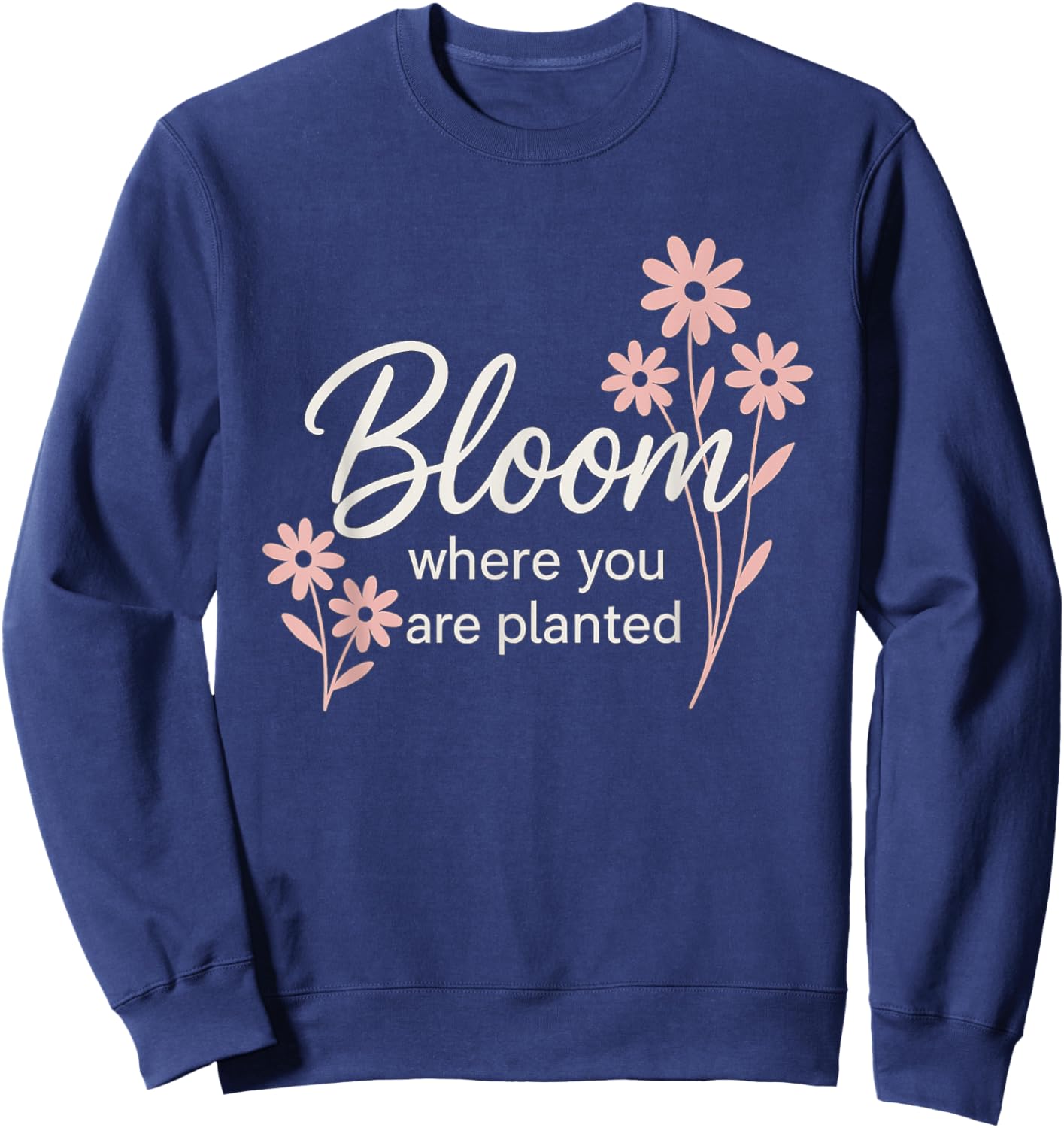 Bloom Where You are Planted Sweatshirt - Sweatshirt | Navy