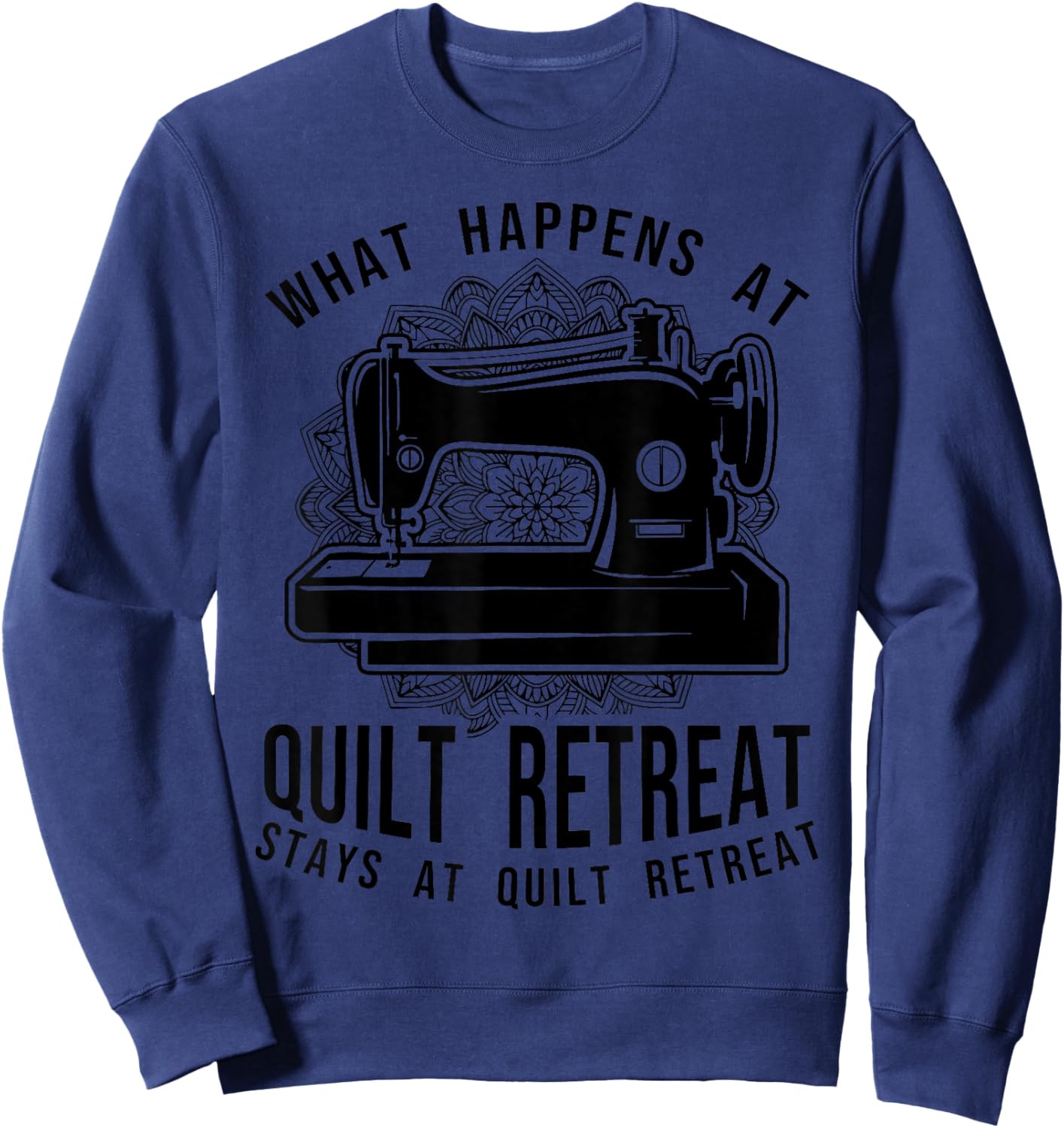 Funny Quilt Retreat Favors Quilting Hobby Crafting Sayings Sweatshirt - Sweatshirt | Navy