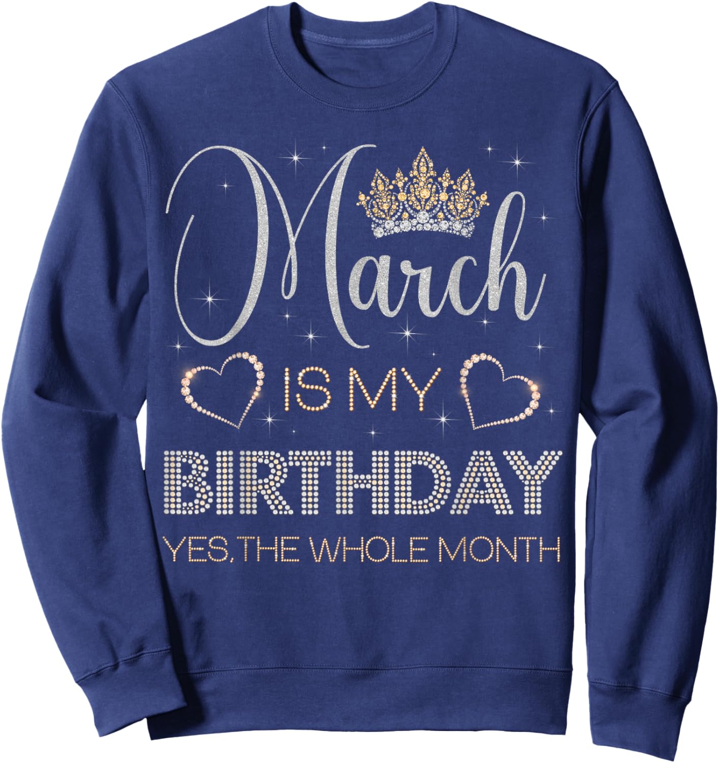 March is My Birthday Yes The Whole Month Bday Party Sweatshirt - Sweatshirt | Navy