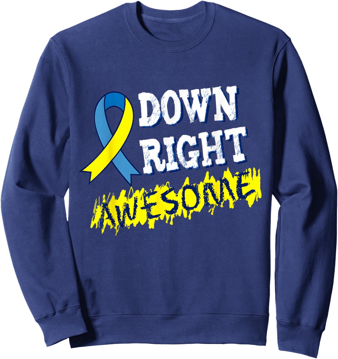 Down Right Awesome Down Syndrome Awareness Down Syndrome Sweatshirt - Sweatshirt | Navy