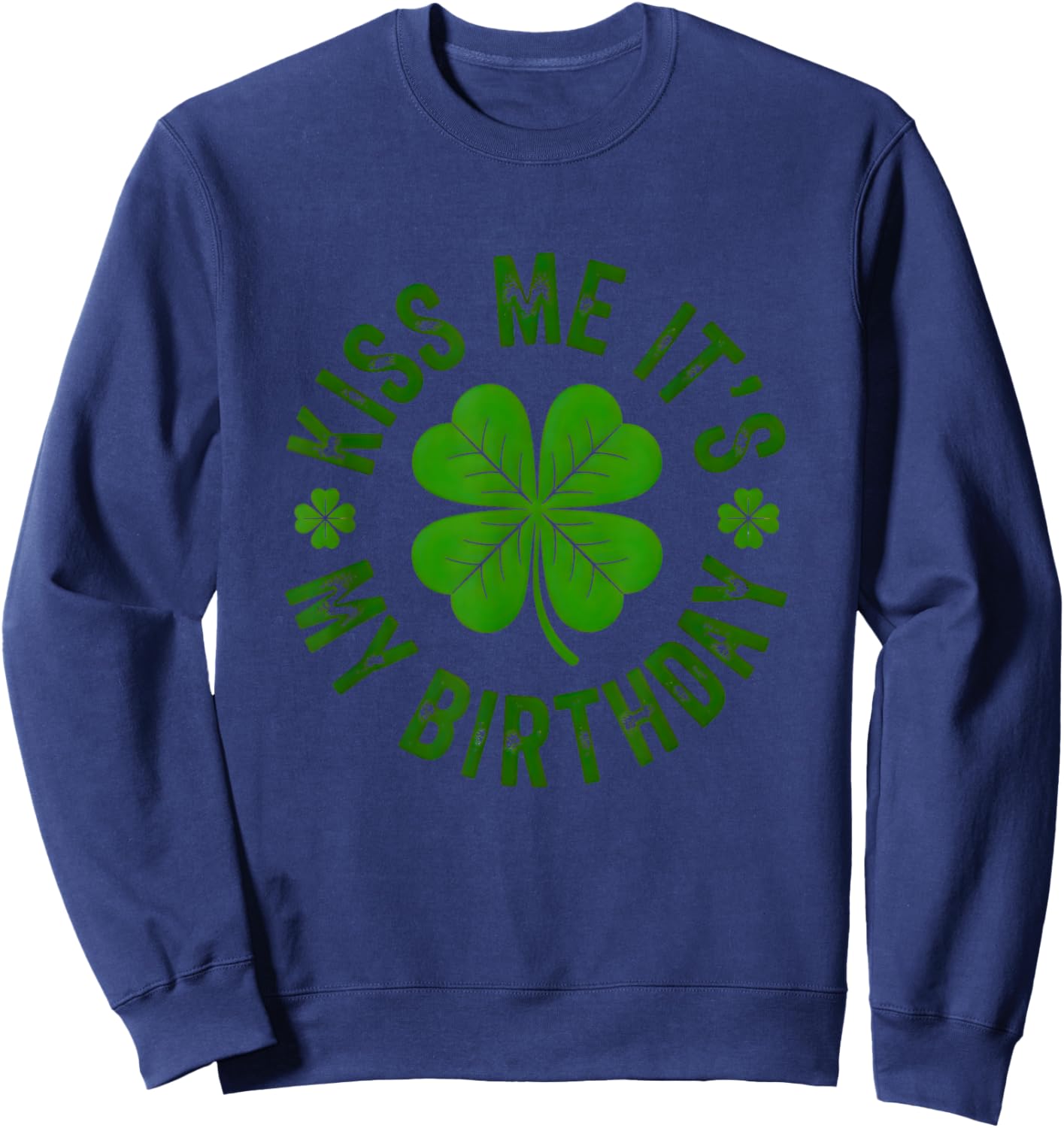 Kiss Me It’s My Birthday Funny St Patrick’s Day Shamrock Sweatshirt - Sweatshirt | Navy