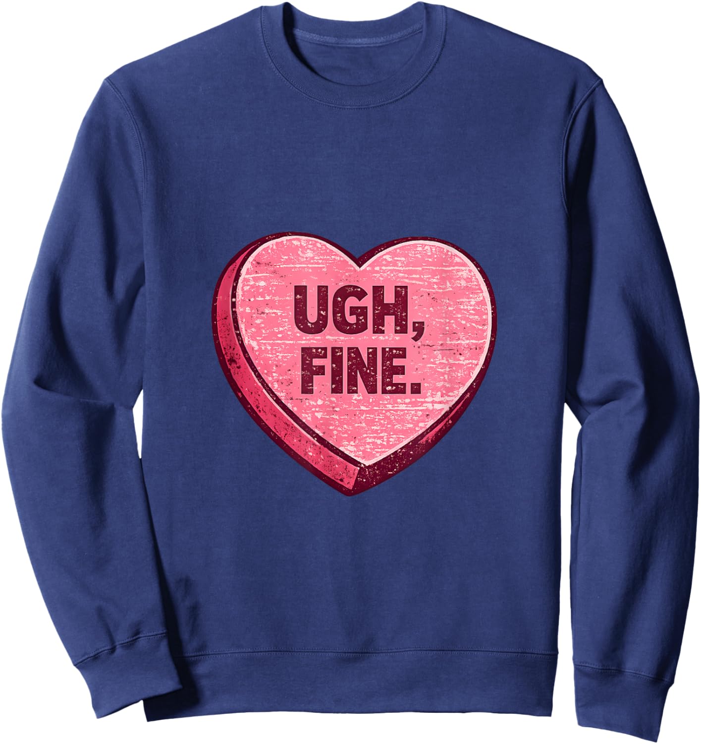 Ugh Fine Sarcastic Anti Valentine Candy Heart Sweatshirt - Sweatshirt | Navy