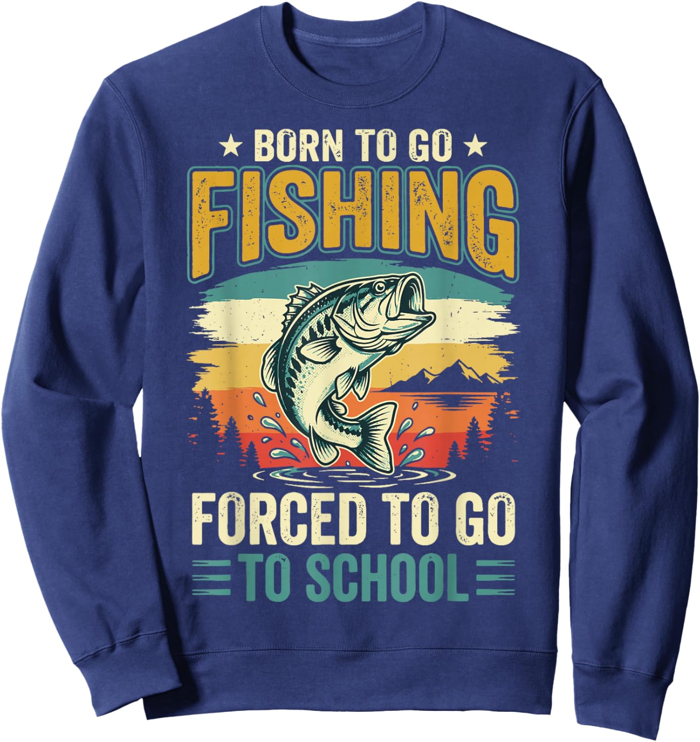 Born to Go Fishing Forced to Go to School Sweatshirt - Sweatshirt | Navy