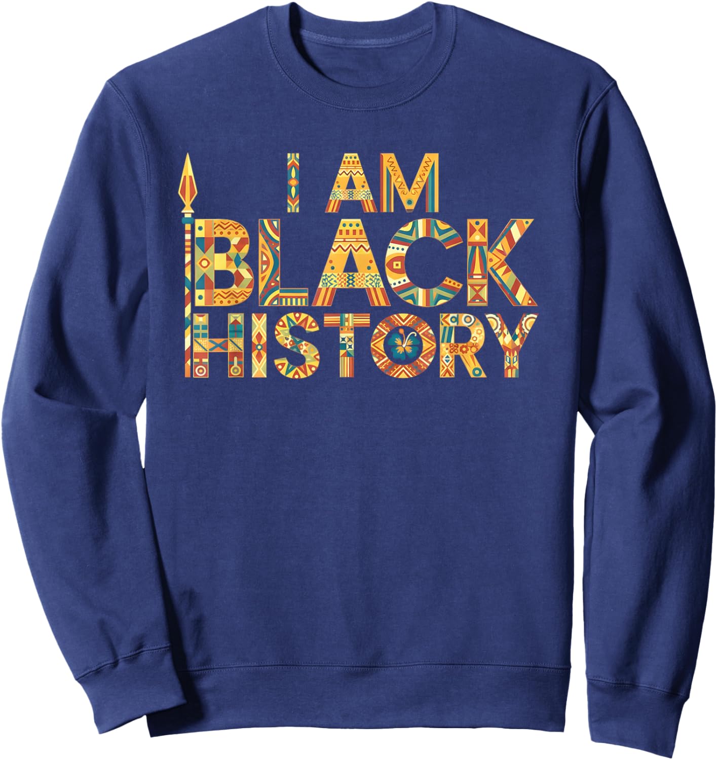 I Am Black History Africa Saying Black History Month Sweatshirt - Sweatshirt | Navy