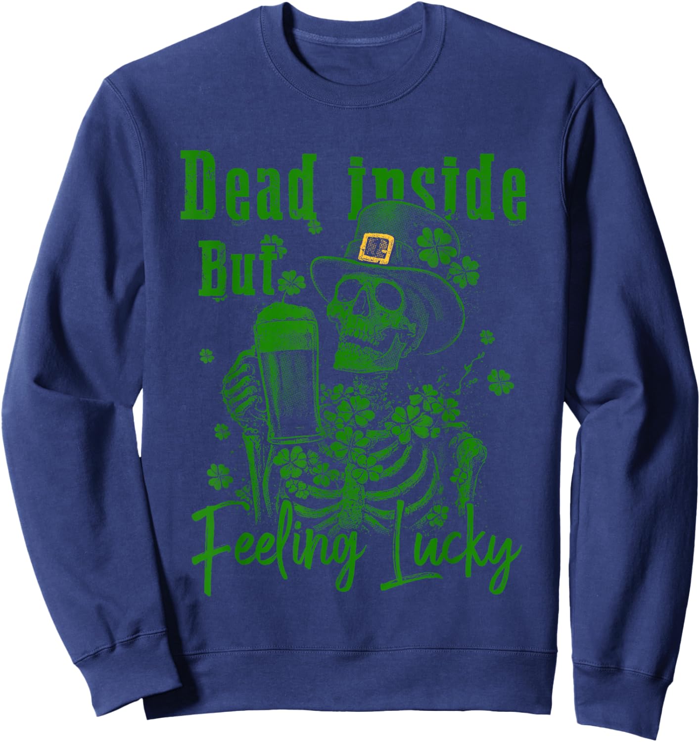 Dead Inside But Feeling Lucky St.Patricks Day Funny Skeleton Sweatshirt - Sweatshirt | Navy
