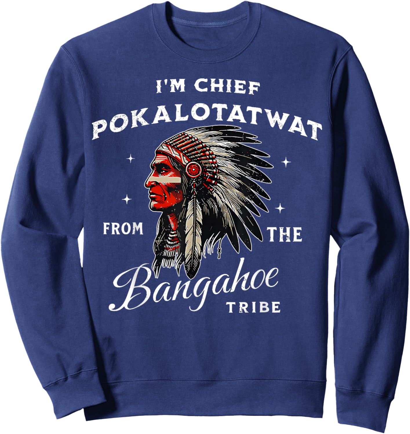 I'm Chief Pokalotatwat from The Tribe Indigenous Native Sweatshirt - Sweatshirt | Navy