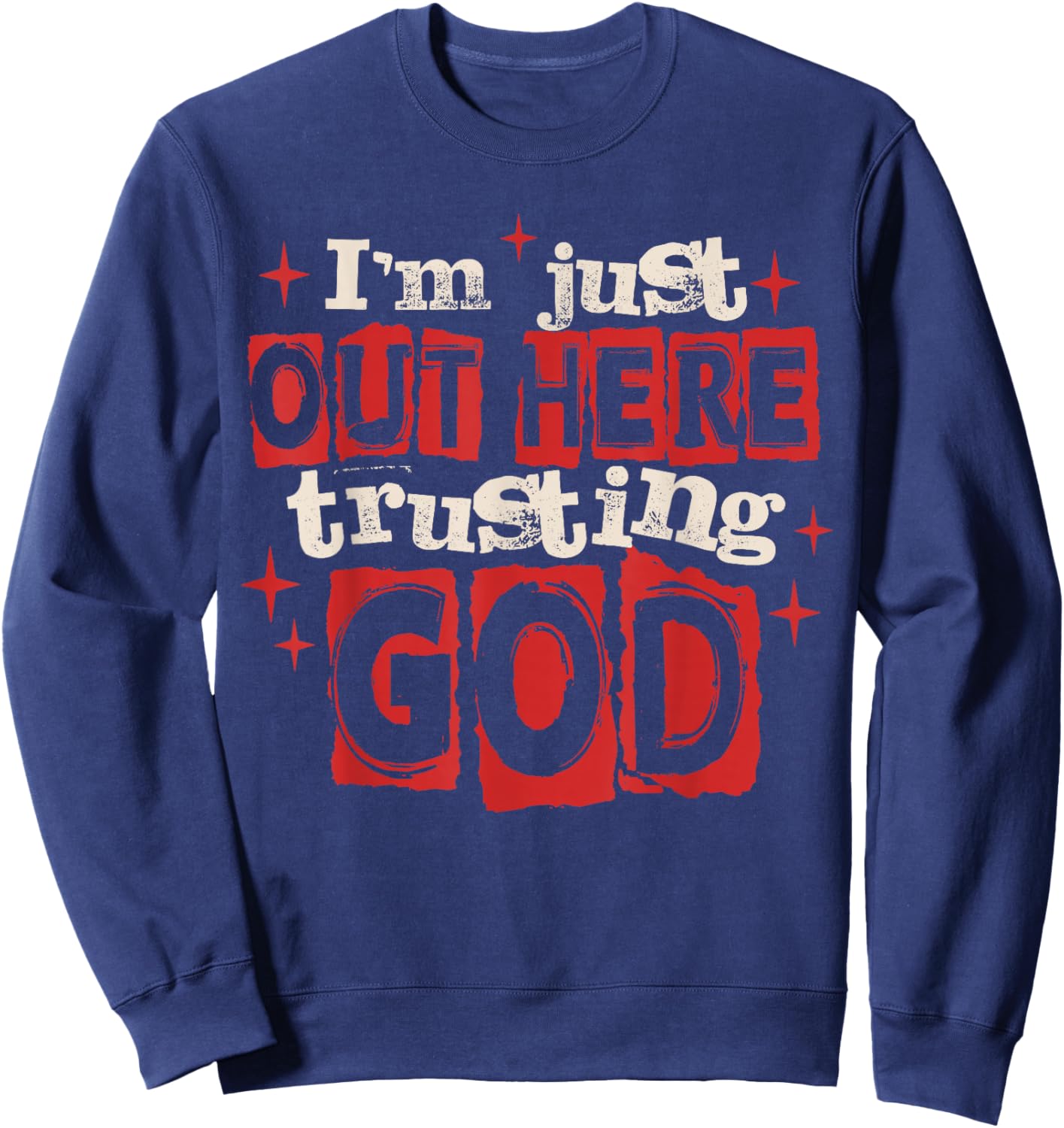 I'm Just Out Here Trusting God Christian Jesus Religious Sweatshirt - Sweatshirt | Navy