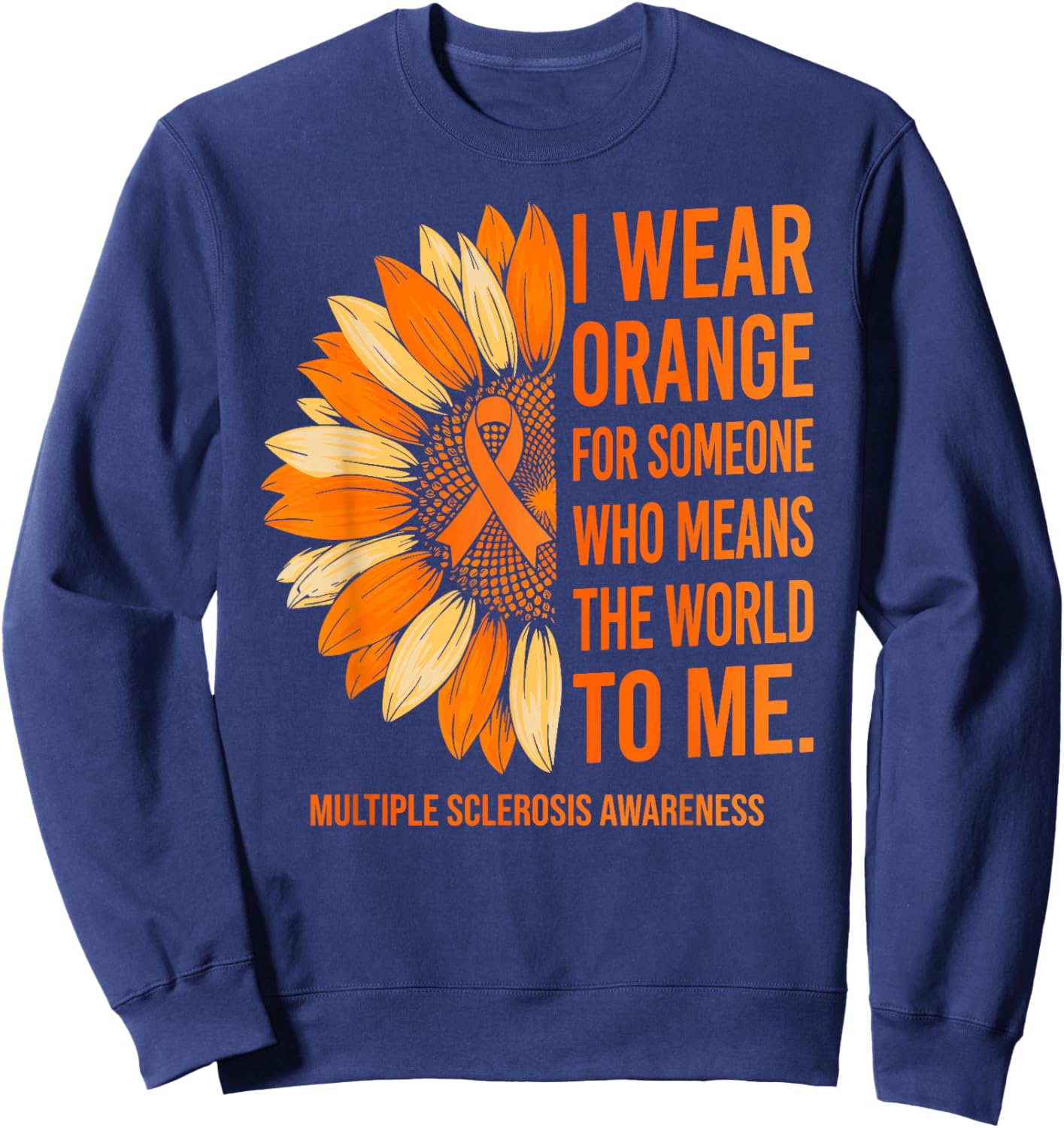 I Wear Orange for Someone Multiple Sclerosis Awareness MS Sweatshirt - Sweatshirt | Navy